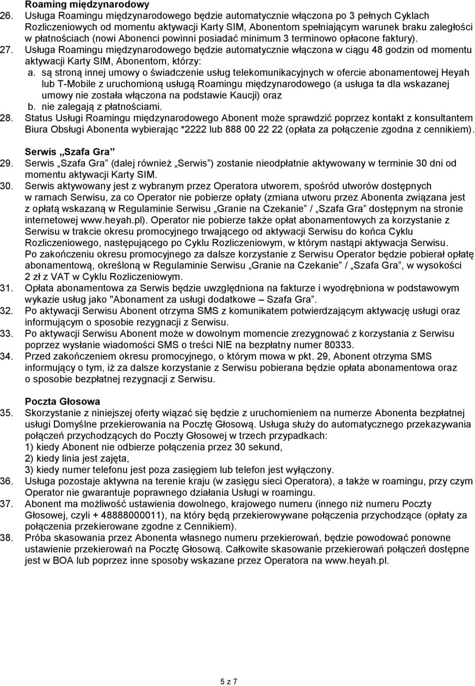 (nowi Abonenci powinni posiadać minimum 3 terminowo opłacone faktury). 27.