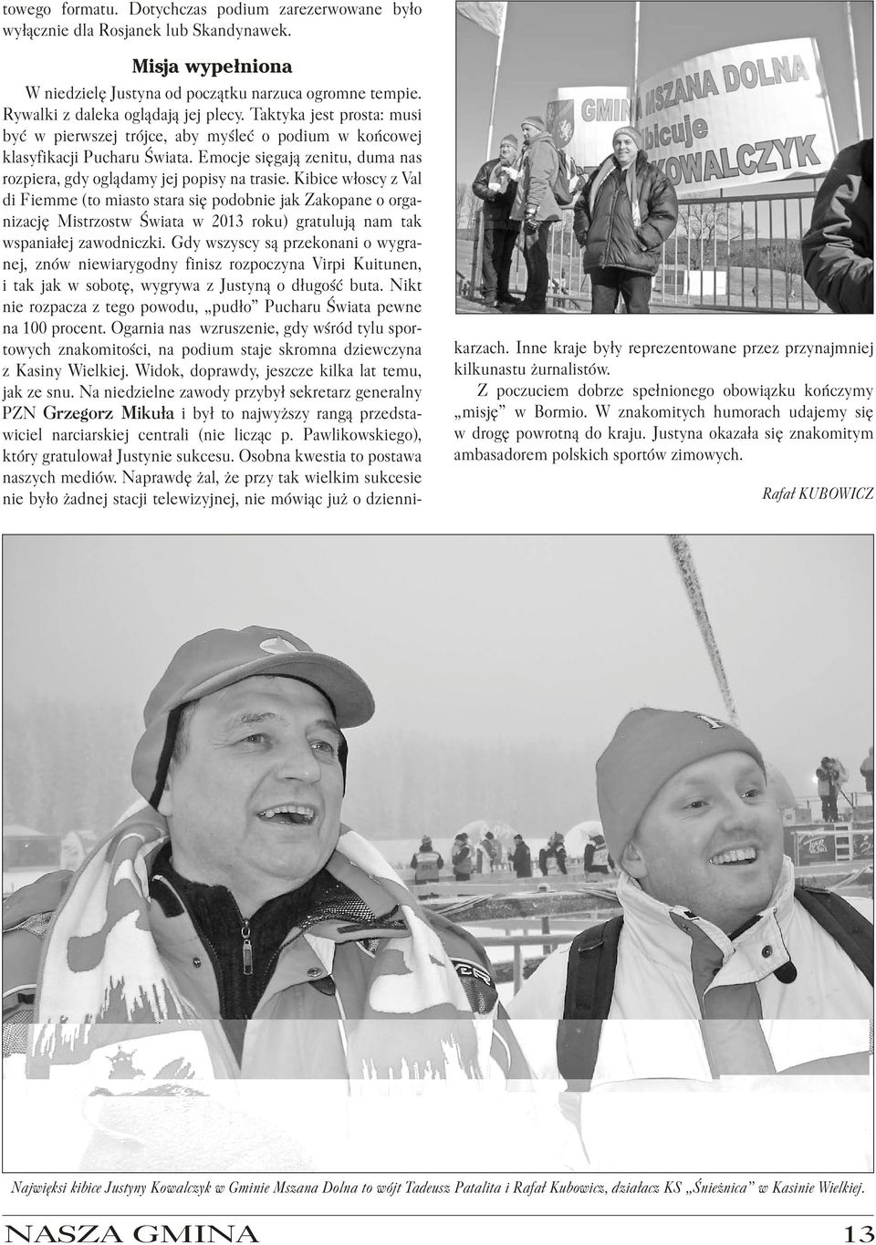 Emocje sięgają zenitu, duma nas rozpiera, gdy oglądamy jej popisy na trasie.