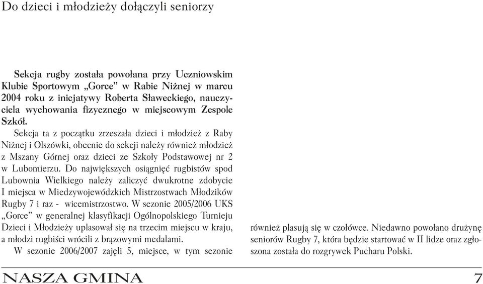 W następnych latach nasze biegaczki nie rozpieszczały kibiców, dopiero na początku lat 90. pojawiła się grupa utalentowanych zawodniczek. W 1993 r.