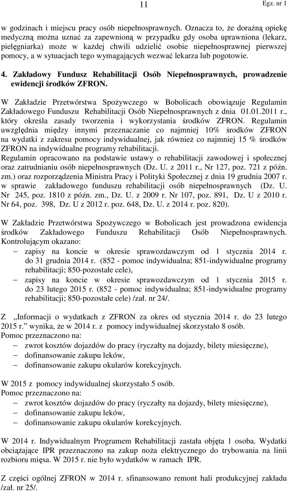 sytuacjach tego wymagających wezwać lekarza lub pogotowie. 4. Zakładowy Fundusz Rehabilitacji Osób Niepełnosprawnych, prowadzenie ewidencji środków ZFRON.