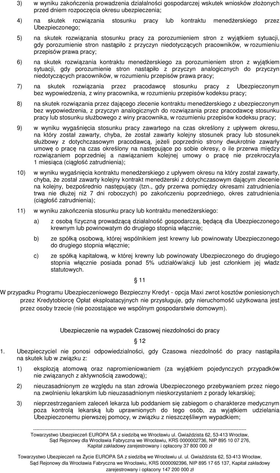 rozumieniu przepisów prawa pracy; 6) na skutek rozwiązania kontraktu menedżerskiego za porozumieniem stron z wyjątkiem sytuacji, gdy porozumienie stron nastąpiło z przyczyn analogicznych do przyczyn