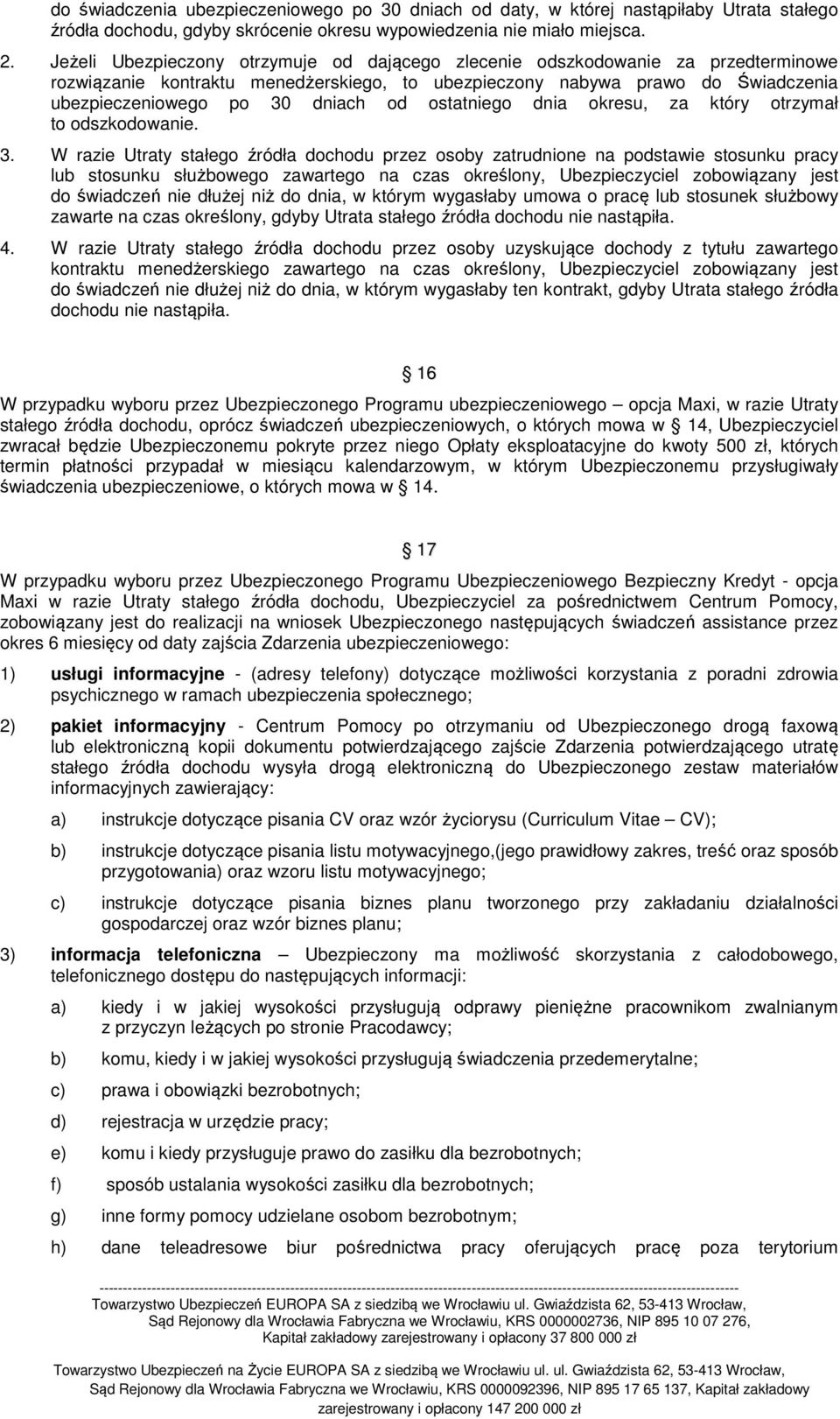 ostatniego dnia okresu, za który otrzymał to odszkodowanie. 3.