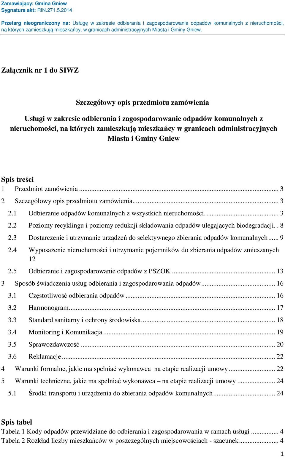 . 8 2.3 Dostarczenie i utrzymanie urządzeń do selektywnego zbierania odpadów komunalnych... 9 2.4 Wyposażenie nieruchomości i utrzymanie pojemników do zbierania odpadów zmieszanych 12 2.