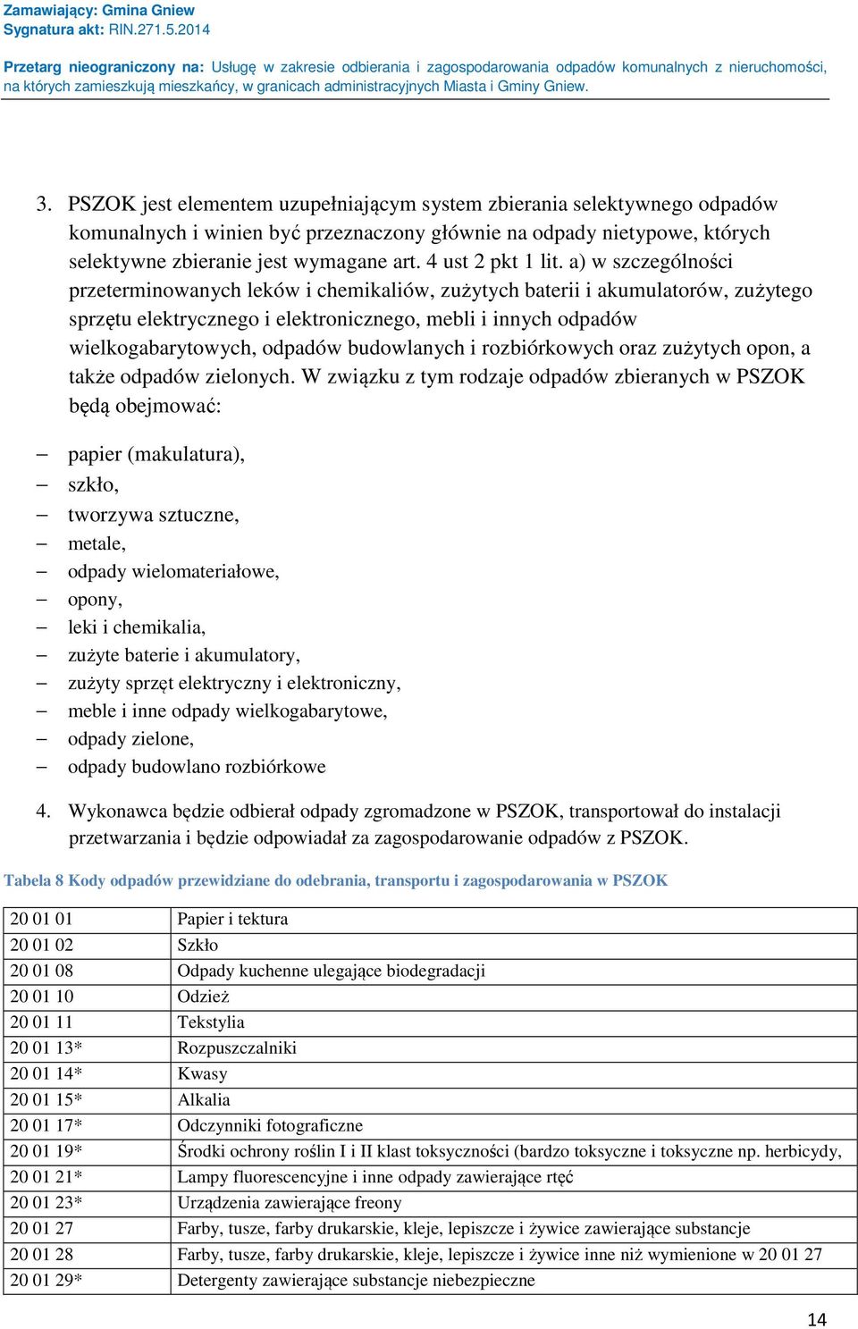 a) w szczególności przeterminowanych leków i chemikaliów, zużytych baterii i akumulatorów, zużytego sprzętu elektrycznego i elektronicznego, mebli i innych odpadów wielkogabarytowych, odpadów