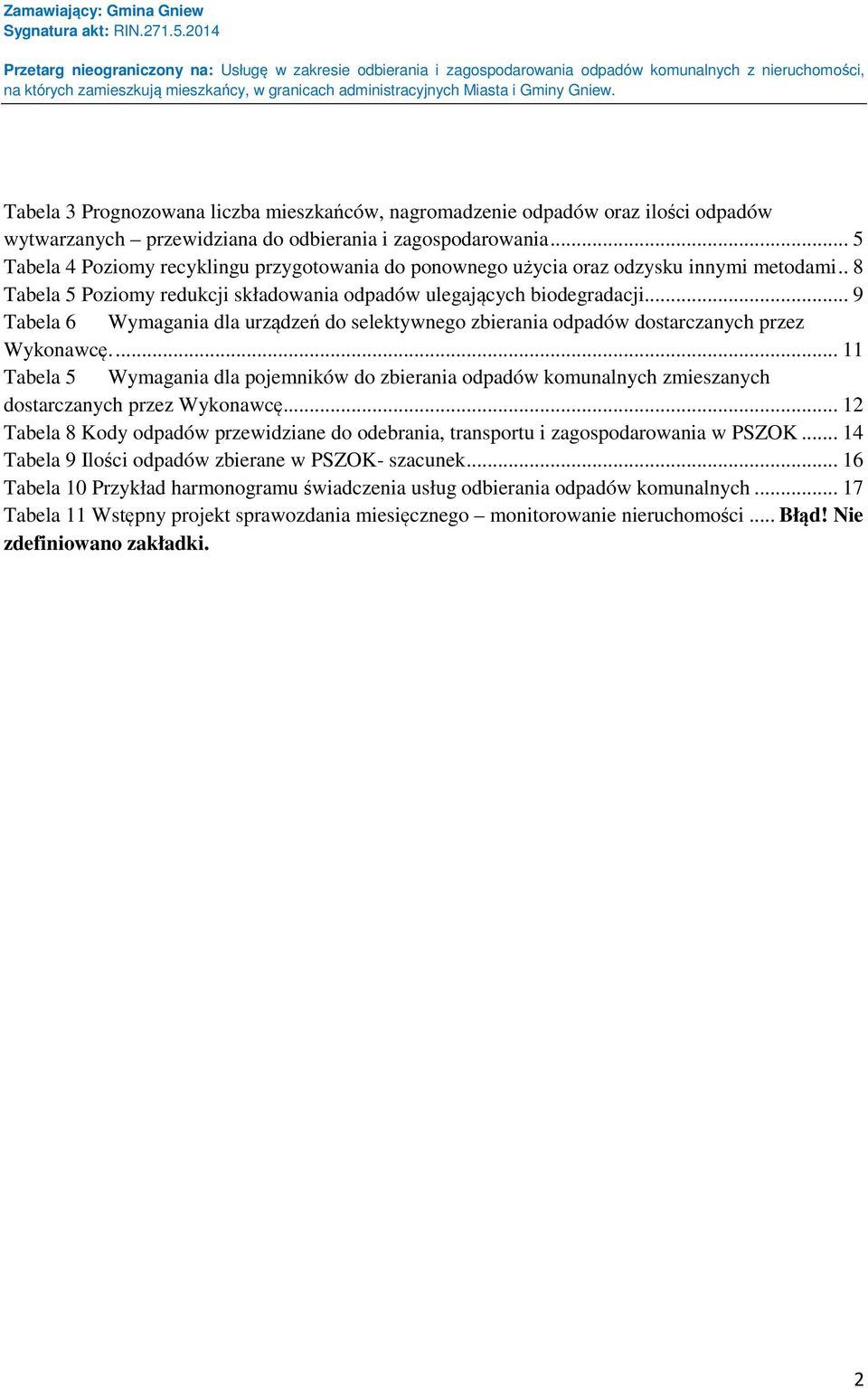 .. 9 Tabela 6 Wymagania dla urządzeń do selektywnego zbierania odpadów dostarczanych przez Wykonawcę.