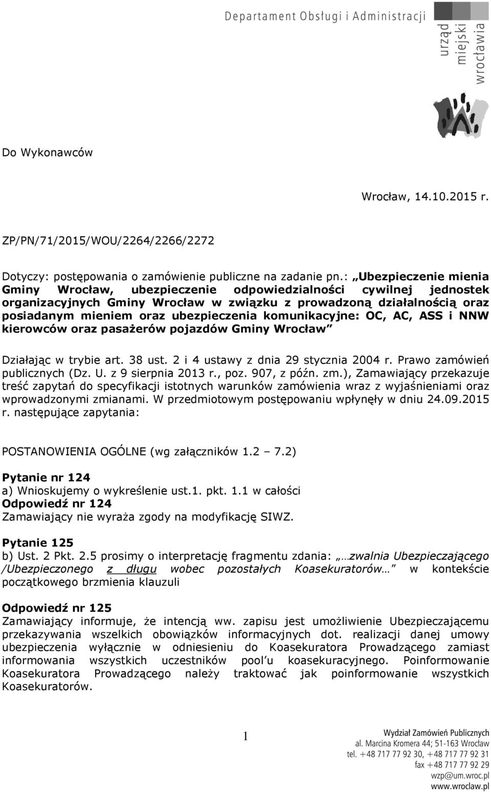komunikacyjne: OC, AC, ASS i NNW kierowców oraz pasażerów pojazdów Gminy Wrocław Działając w trybie art. 38 ust. 2 i 4 ustawy z dnia 29 stycznia 2004 r. Prawo zamówień publicznych (Dz. U.