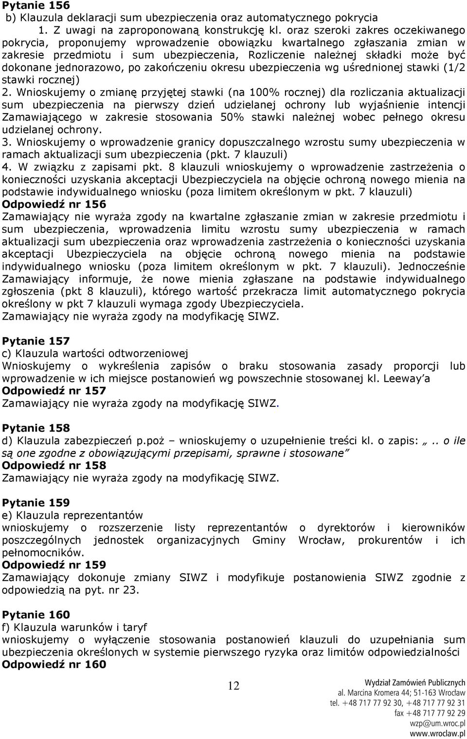 jednorazowo, po zakończeniu okresu ubezpieczenia wg uśrednionej stawki (1/2 stawki rocznej) 2.