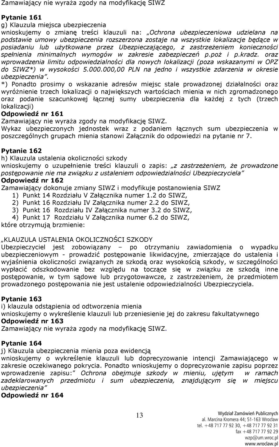 zabezpieczeń p.poż i p.kradz. oraz wprowadzenia limitu odpowiedzialności dla nowych lokalizacji (poza wskazanymi w OPZ do SIWZ*) w wysokości 5.000.