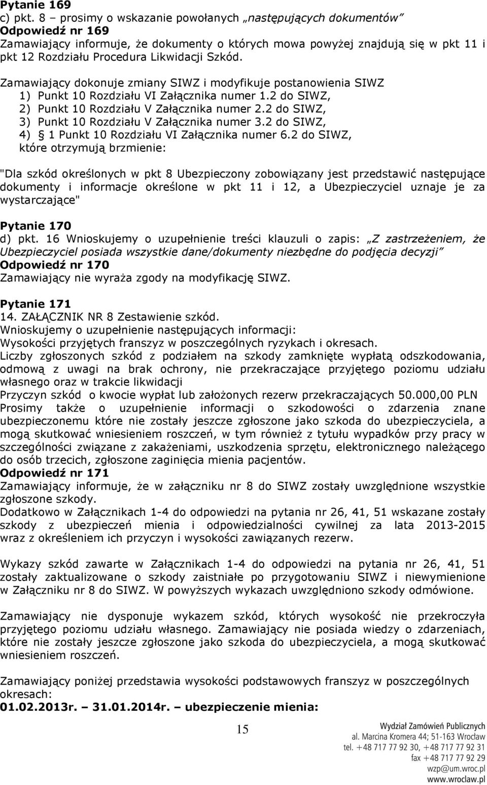 Szkód. Zamawiający dokonuje zmiany SIWZ i modyfikuje postanowienia SIWZ 1) Punkt 10 Rozdziału VI Załącznika numer 1.2 do SIWZ, 2) Punkt 10 Rozdziału V Załącznika numer 2.