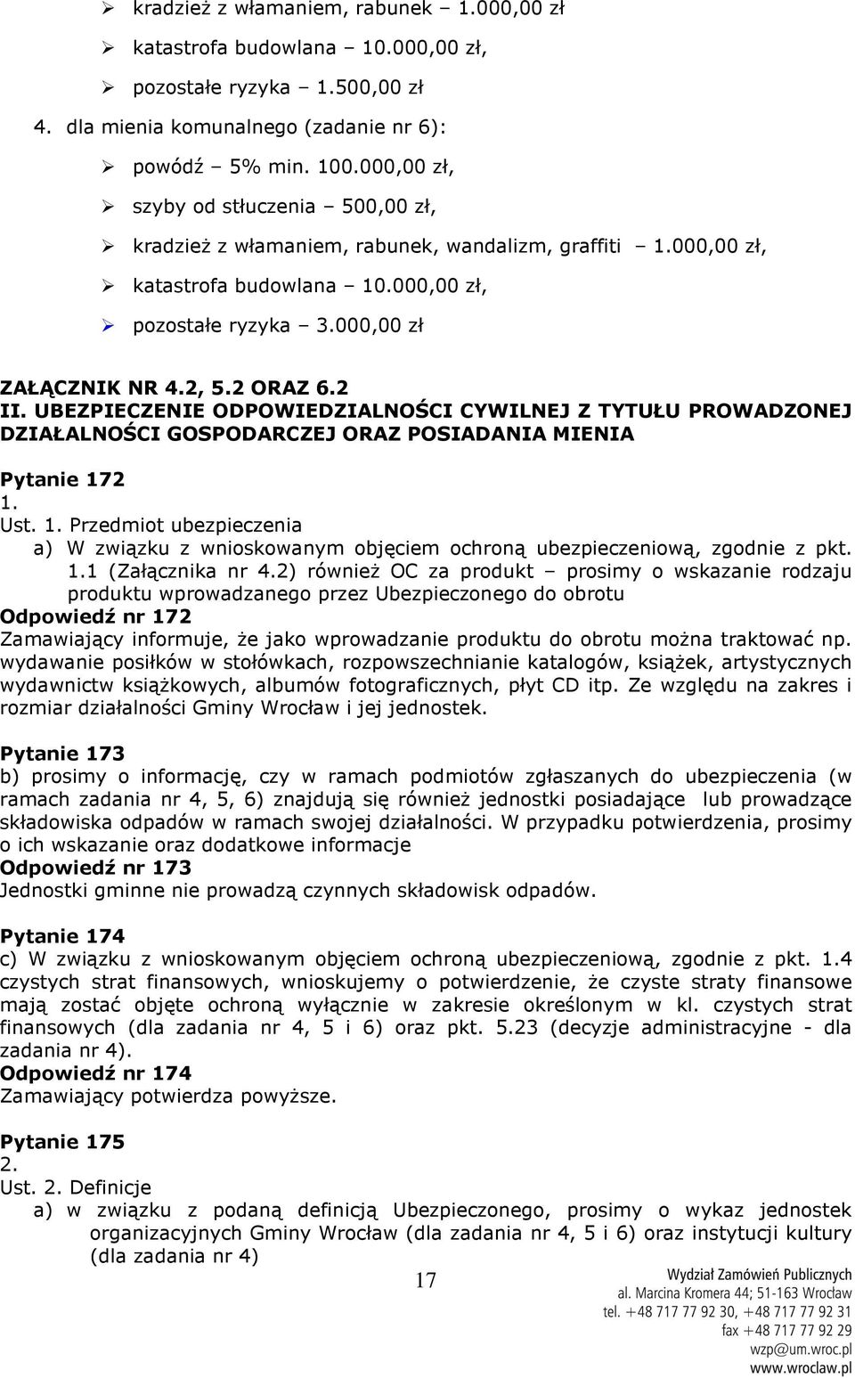 2 II. UBEZPIECZENIE ODPOWIEDZIALNOŚCI CYWILNEJ Z TYTUŁU PROWADZONEJ DZIAŁALNOŚCI GOSPODARCZEJ ORAZ POSIADANIA MIENIA Pytanie 17