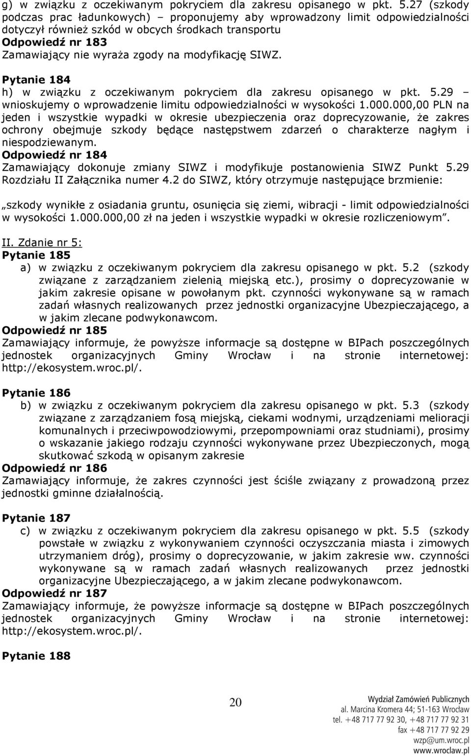 pokryciem dla zakresu opisanego w pkt. 5.29 wnioskujemy o wprowadzenie limitu odpowiedzialności w wysokości 1.000.