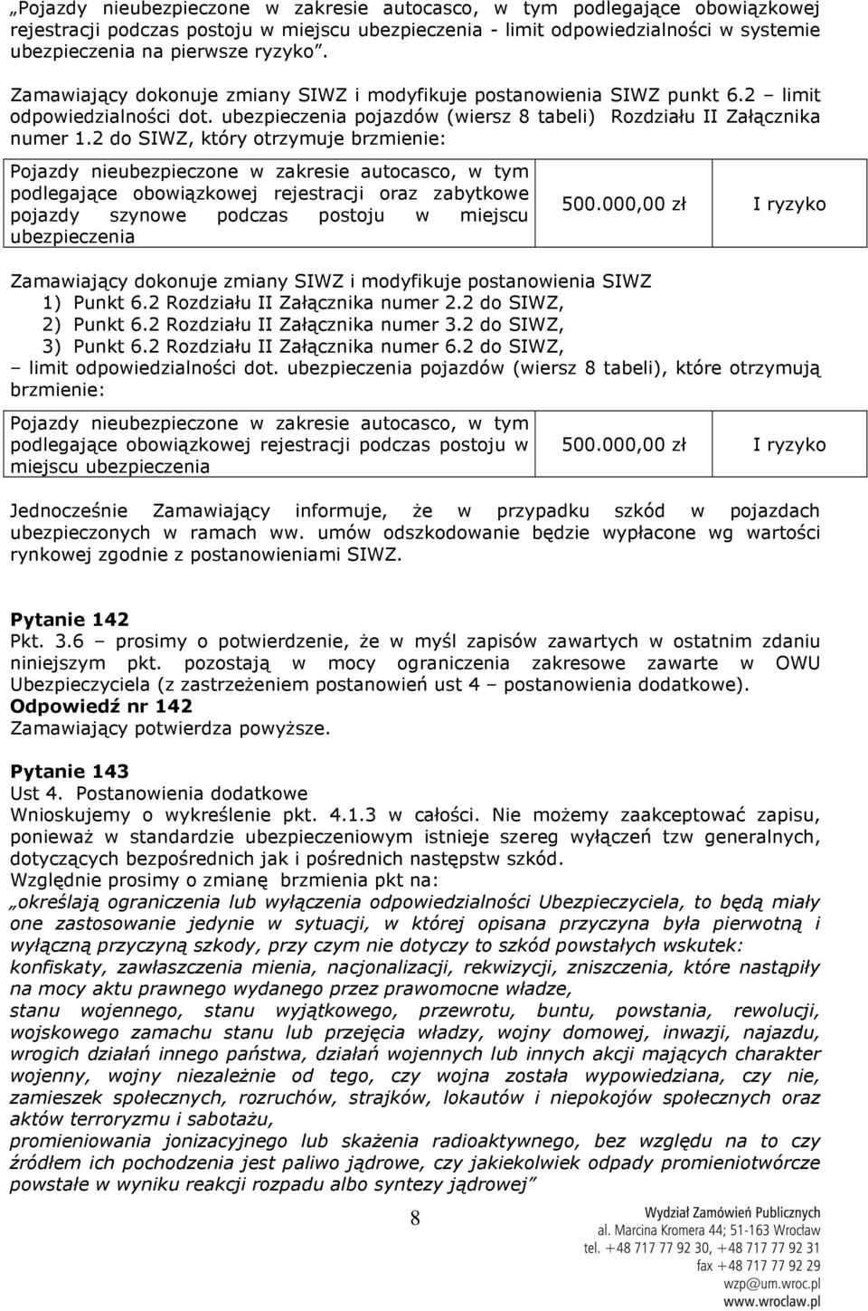 2 do SIWZ, który otrzymuje brzmienie: Pojazdy nieubezpieczone w zakresie autocasco, w tym podlegające obowiązkowej rejestracji oraz zabytkowe pojazdy szynowe podczas postoju w miejscu ubezpieczenia