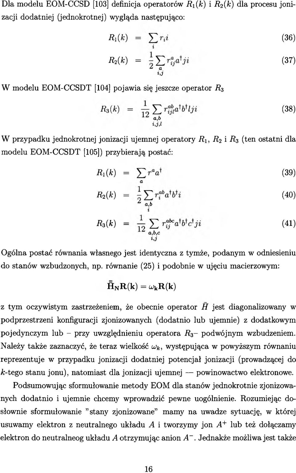 ( k) = (41) a,b,c hj Ogólna postać równania własnego jest identyczna z tymże, podanym w odniesieniu do stanów wzbudzonych, np.
