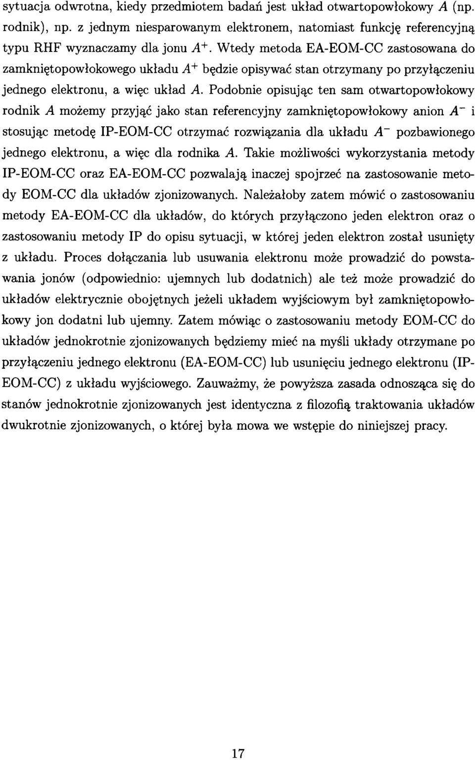Podobnie opisując ten sam otwartopowłokowy rodnik A możemy przyjąć jako stan referencyjny zamkniętopowłokowy anion A~ i stosując metodę IP-EOM-CC otrzymać rozwiązania dla układu A~ pozbawionego