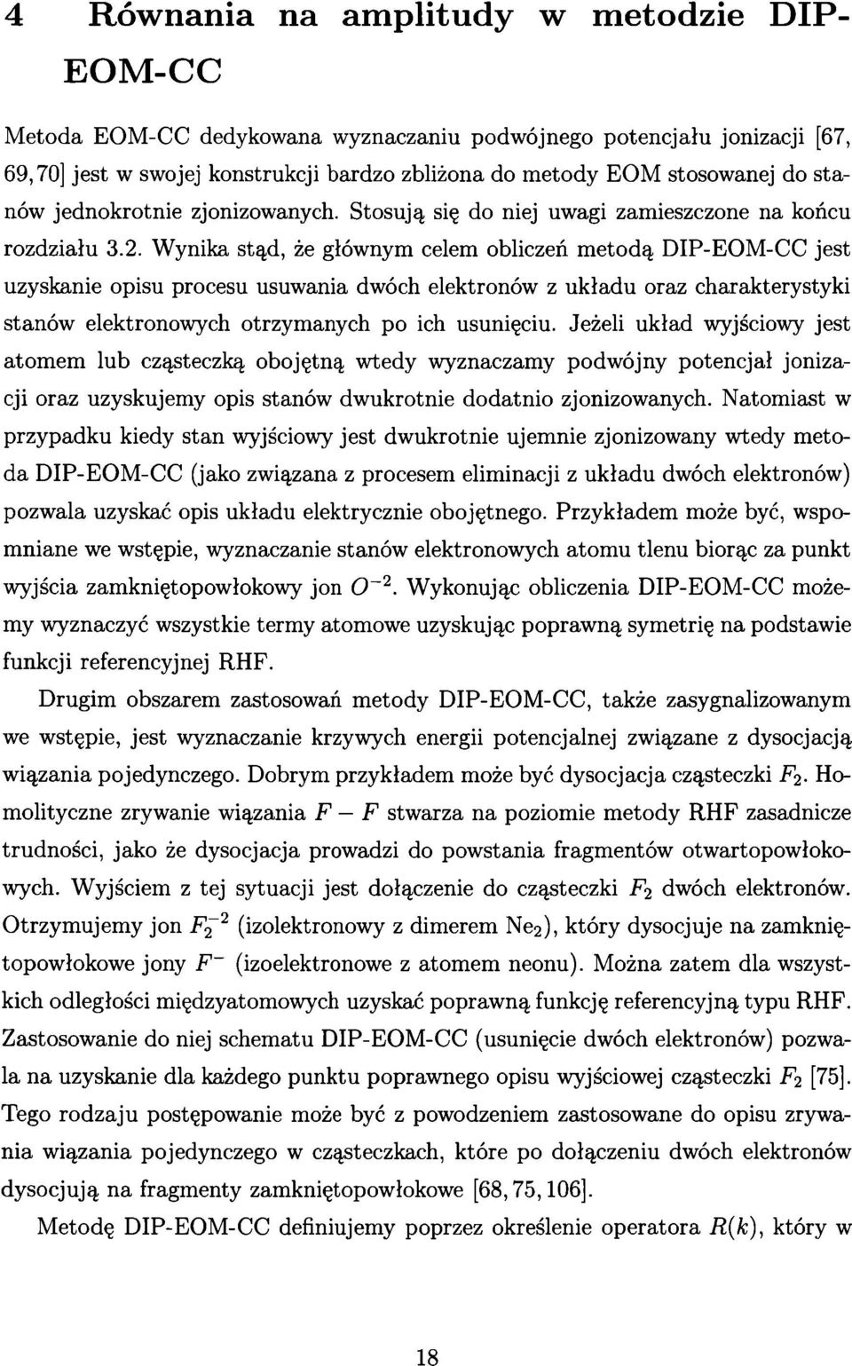 Wynika stąd, że głównym celem obliczeń metodą DIP-EOM-CC jest uzyskanie opisu procesu usuwania dwóch elektronów z układu oraz charakterystyki stanów elektronowych otrzymanych po ich usunięciu.