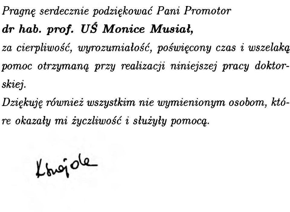 wszelaką pomoc otrzymaną przy realizacji niniejszej pracy doktorskiej.