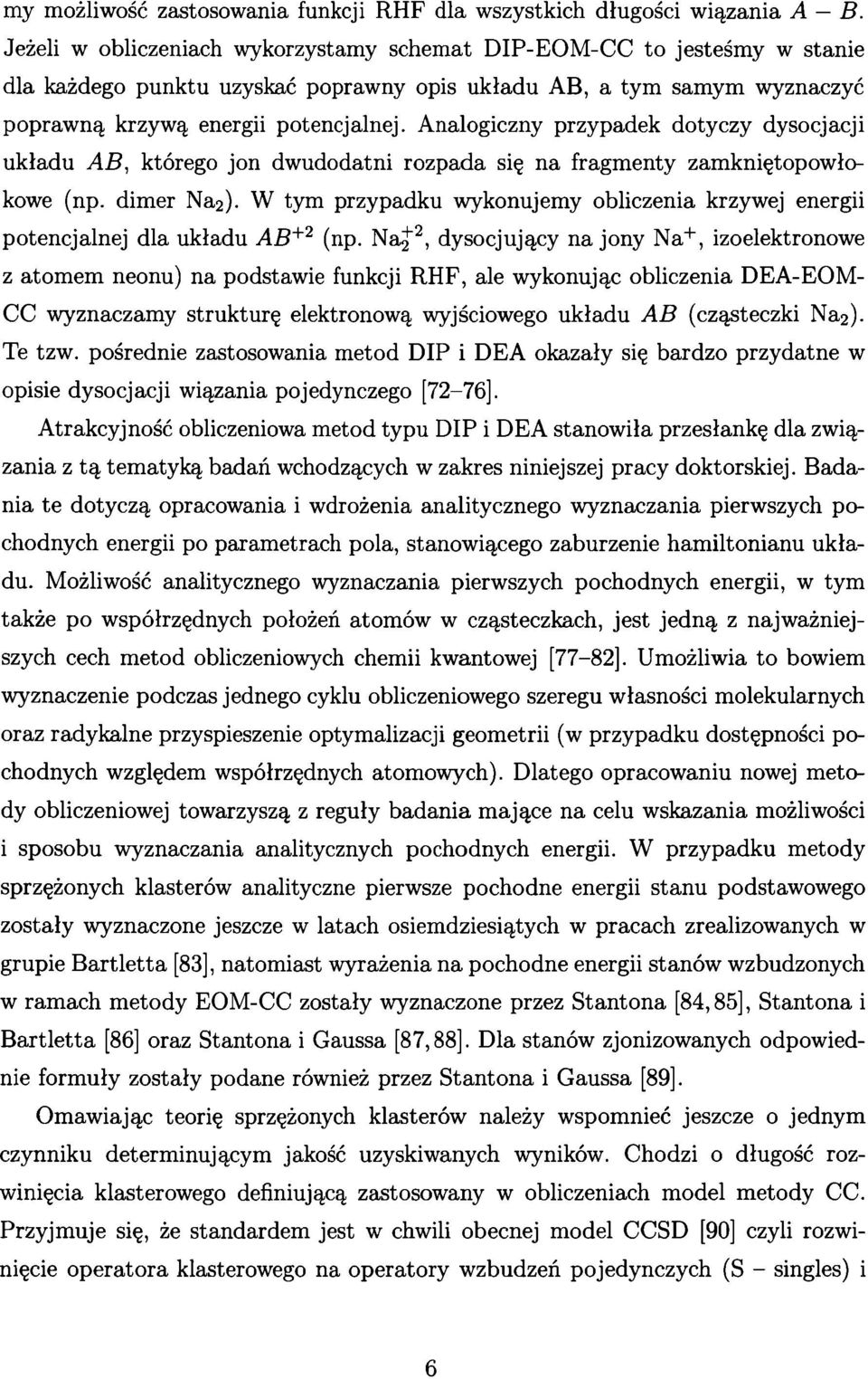 Analogiczny przypadek dotyczy dysocjacji układu AB, którego jon dwudodatni rozpada się na fragmenty zamkniętopowłokowe (np. dimer Na2).