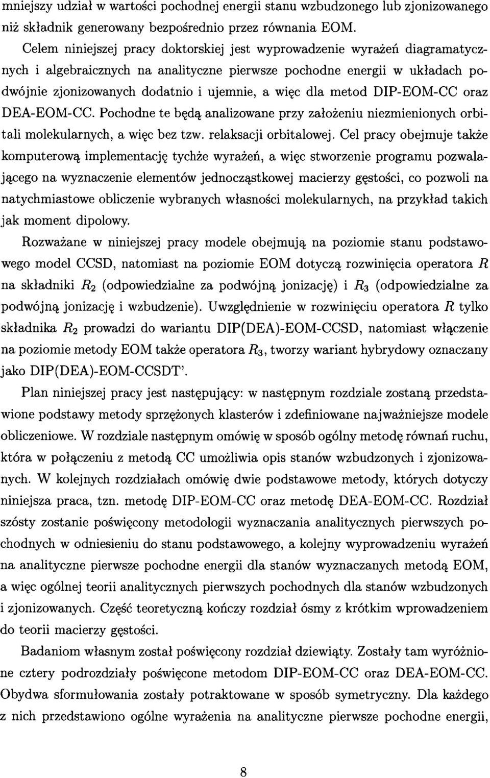 dla metod DIP-EOM-CC oraz DEA-EOM-CC. Pochodne te będą analizowane przy założeniu niezmienionych orbitali molekularnych, a więc bez tzw. relaksacji orbitalowej.