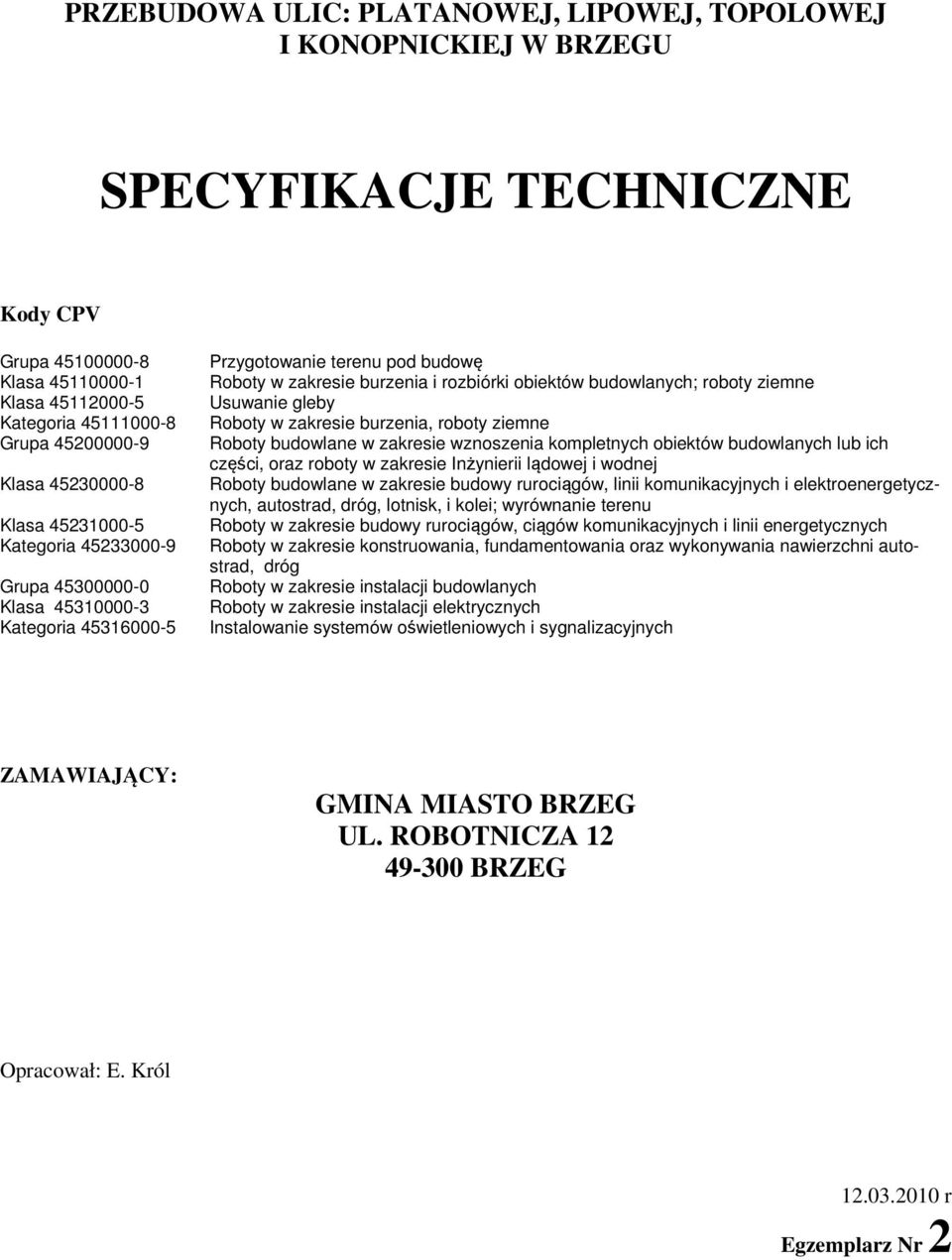 roboty ziemne Usuwanie gleby Roboty w zakresie burzenia, roboty ziemne Roboty budowlane w zakresie wznoszenia kompletnych obiektów budowlanych lub ich części, oraz roboty w zakresie Inżynierii