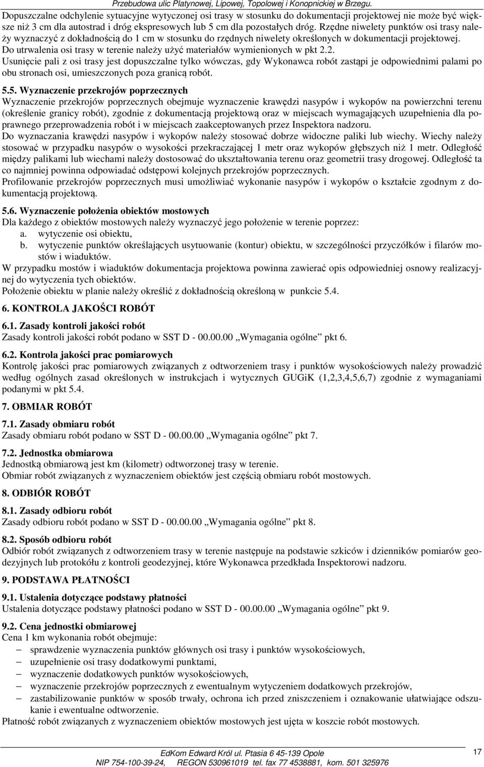 Do utrwalenia osi trasy w terenie należy użyć materiałów wymienionych w pkt 2.
