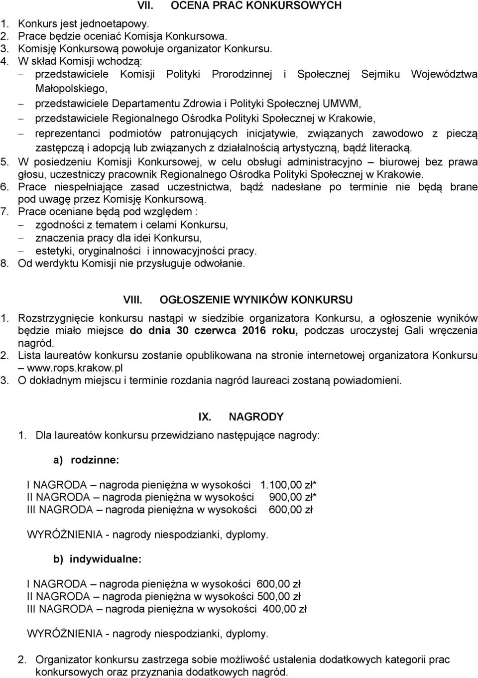 Regionalnego Ośrodka Polityki Społecznej w Krakowie, reprezentanci podmiotów patronujących inicjatywie, związanych zawodowo z pieczą zastępczą i adopcją lub związanych z działalnością artystyczną,