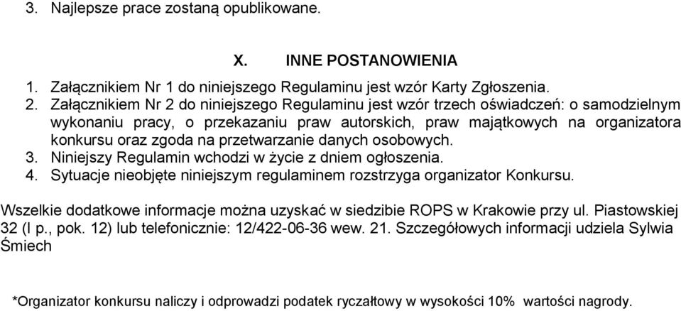 przetwarzanie danych osobowych. 3. Niniejszy Regulamin wchodzi w życie z dniem ogłoszenia. 4. Sytuacje nieobjęte niniejszym regulaminem rozstrzyga organizator Konkursu.