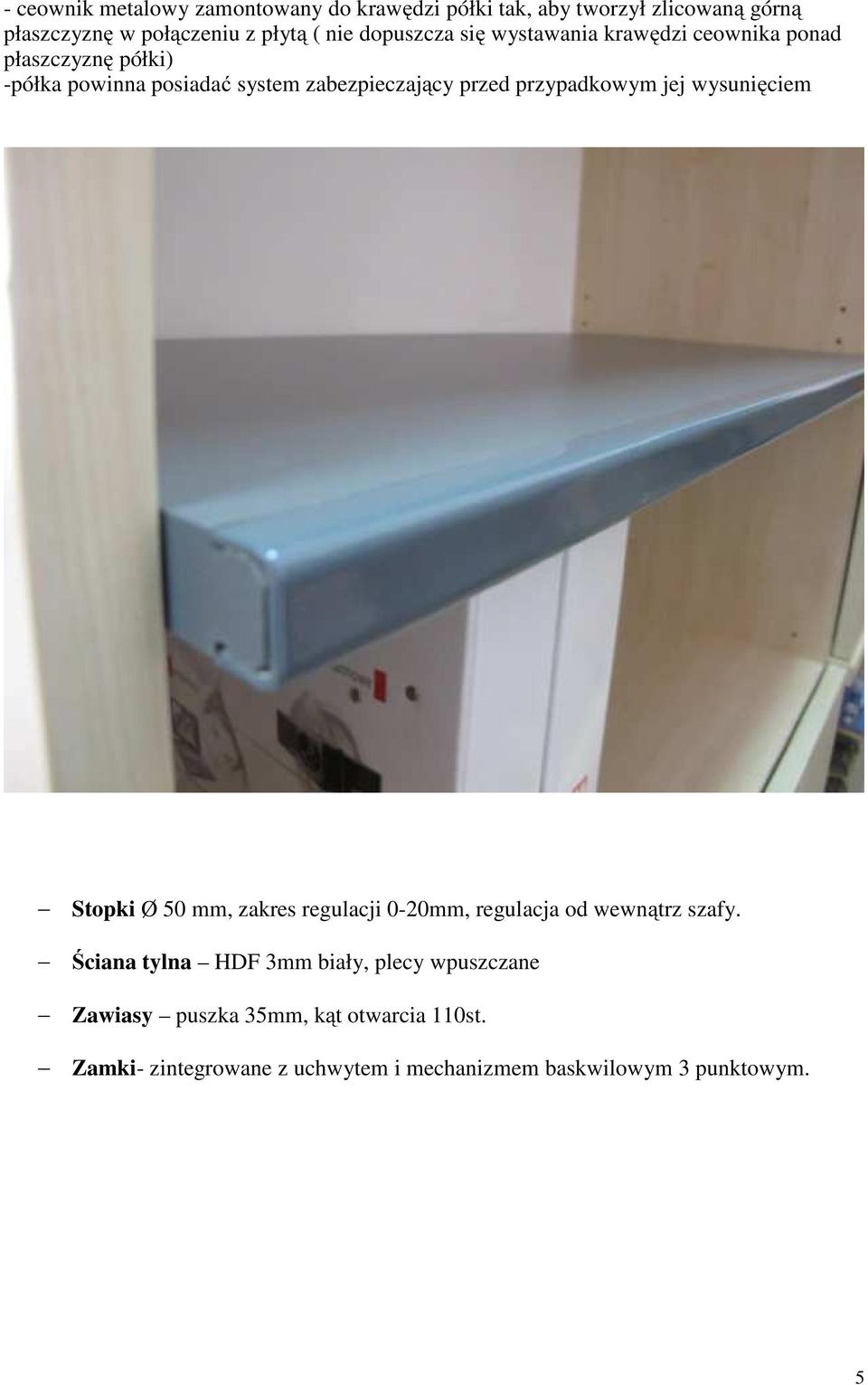 przypadkowym jej wysunięciem Stopki Ø 50 mm, zakres regulacji 0-20mm, regulacja od wewnątrz szafy.