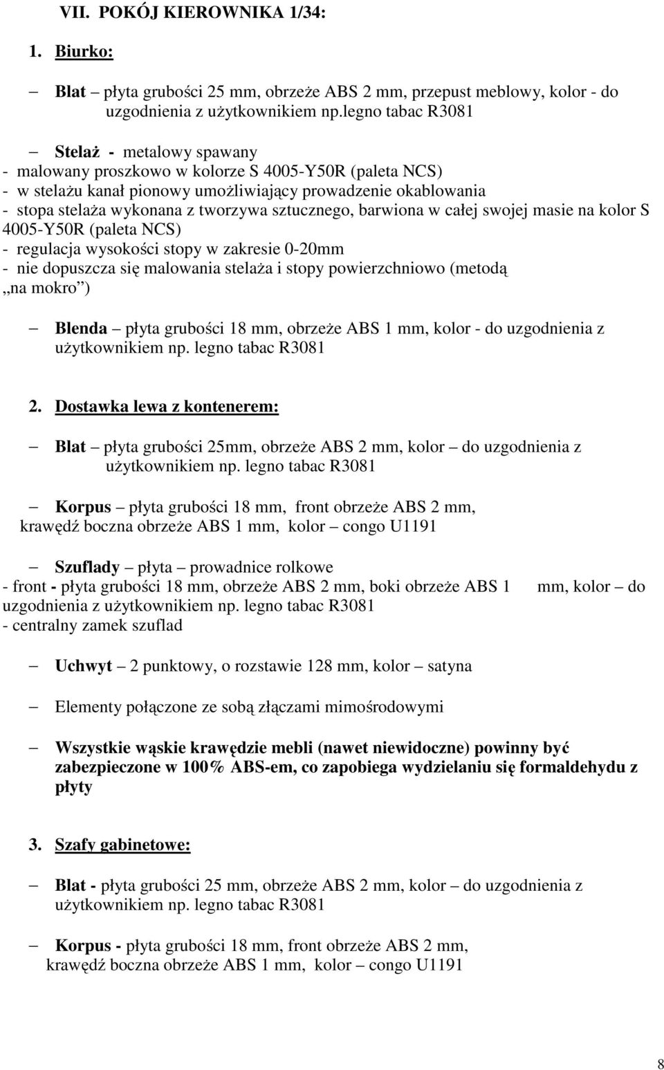 sztucznego, barwiona w całej swojej masie na kolor S 4005-Y50R (paleta NCS) - regulacja wysokości stopy w zakresie 0-20mm - nie dopuszcza się malowania stelaża i stopy powierzchniowo (metodą na mokro