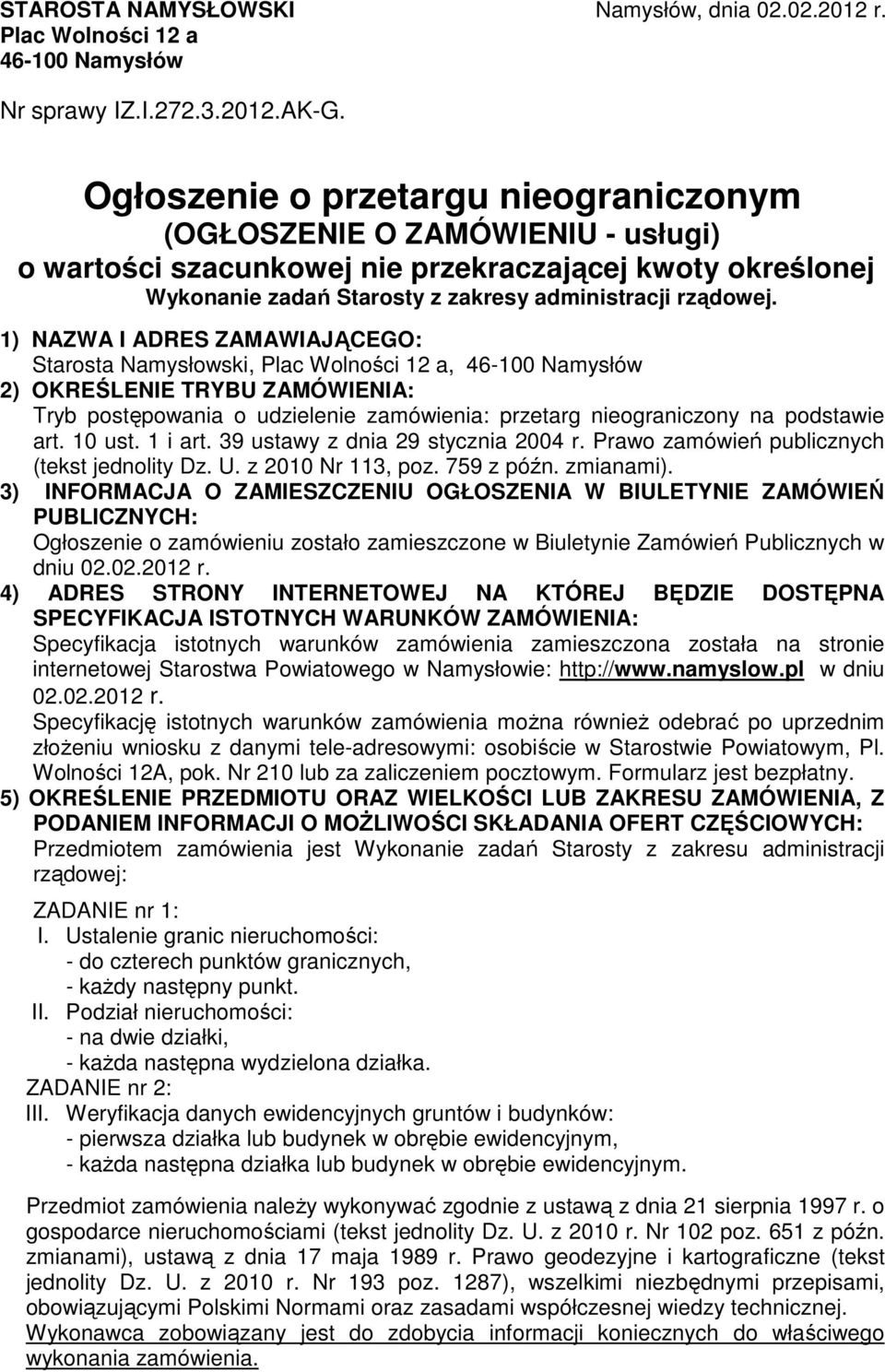 1) NAZWA I ADRES ZAMAWIAJĄCEGO: Starosta Namysłowski, Plac Wolności 12 a, 46-100 Namysłów 2) OKREŚLENIE TRYBU ZAMÓWIENIA: Tryb postępowania o udzielenie zamówienia: przetarg nieograniczony na