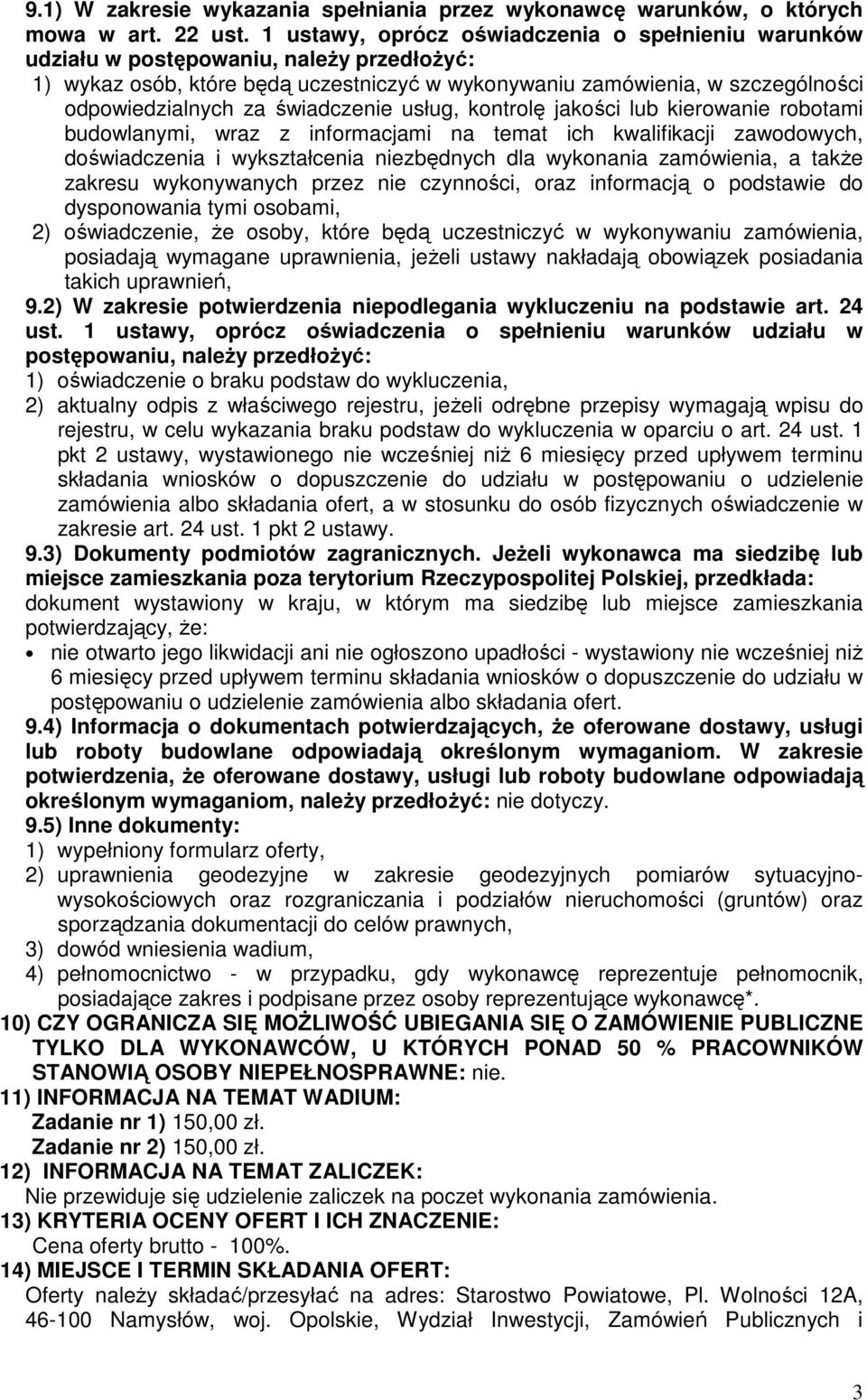 świadczenie usług, kontrolę jakości lub kierowanie robotami budowlanymi, wraz z informacjami na temat ich kwalifikacji zawodowych, doświadczenia i wykształcenia niezbędnych dla wykonania zamówienia,