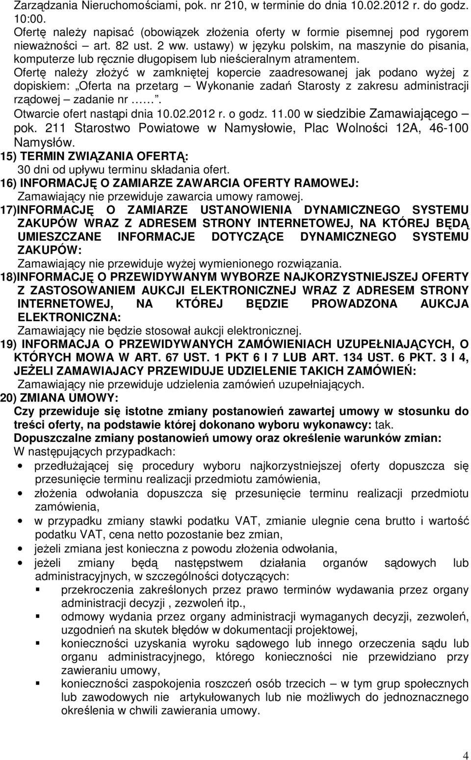 Ofertę naleŝy złoŝyć w zamkniętej kopercie zaadresowanej jak podano wyŝej z dopiskiem: Oferta na przetarg Wykonanie zadań Starosty z zakresu administracji rządowej zadanie nr.