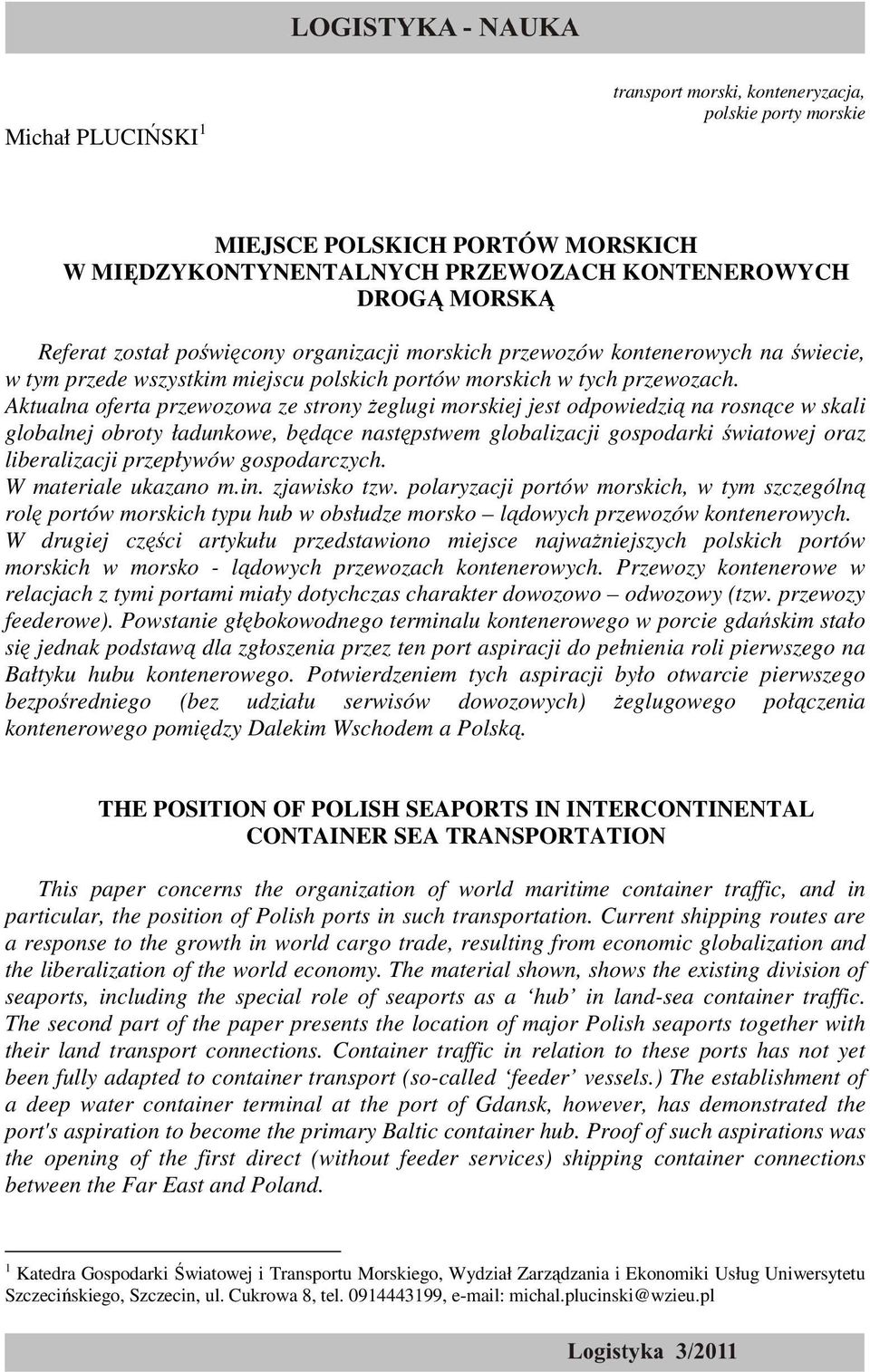 Aktualna oferta przewozowa ze strony Ŝeglugi morskiej jest odpowiedzią na rosnące w skali globalnej obroty ładunkowe, będące następstwem globalizacji gospodarki światowej oraz liberalizacji