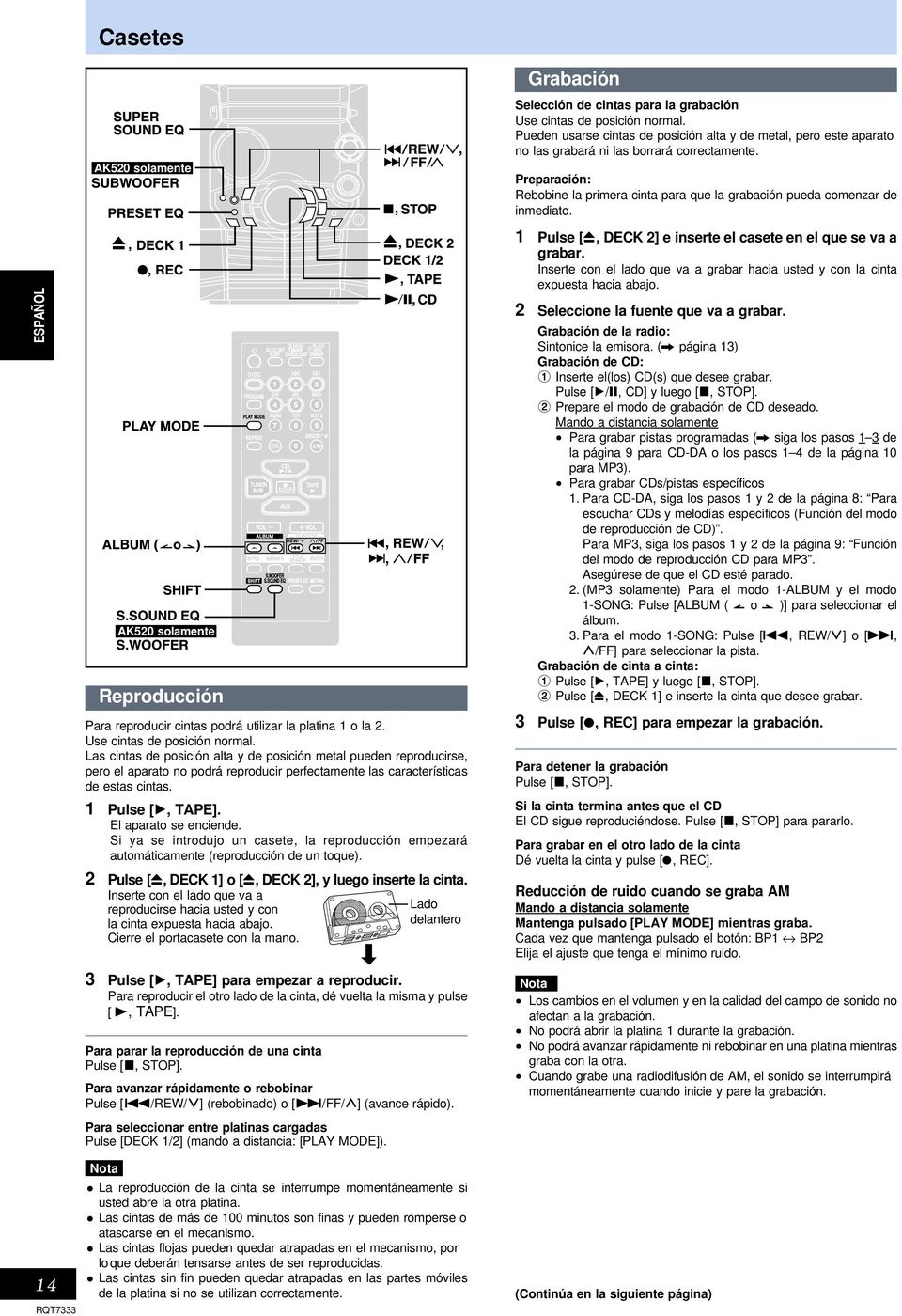 Si ya se introdujo un casete, la reproducción empezará automáticamente (reproducción de un toque). 2 Pulse [c, DECK 1] o [c, DECK 2], y luego inserte la cinta.