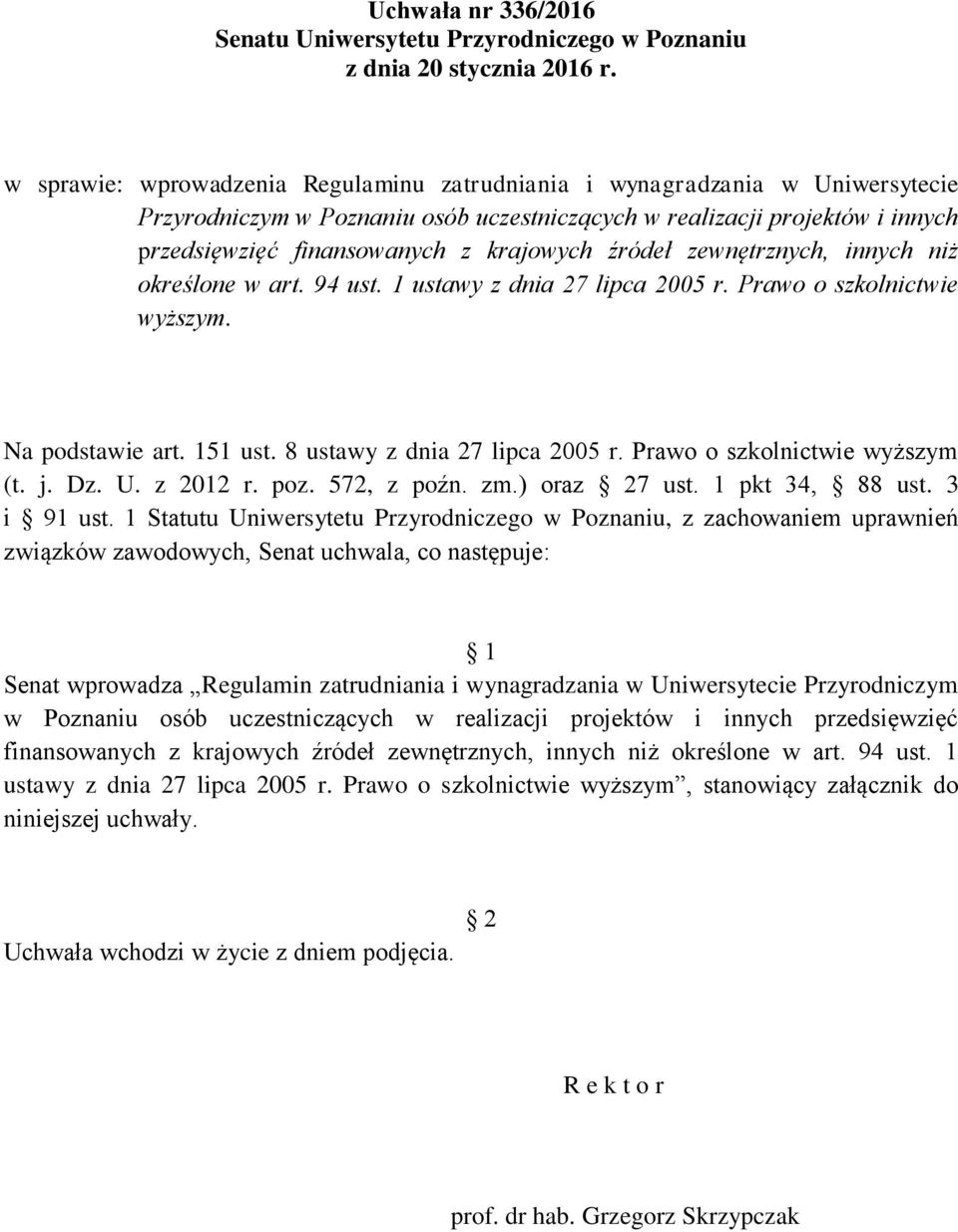 źródeł zewnętrznych, innych niż określone w art. 94 ust. 1 ustawy z dnia 27 lipca 2005 r. Prawo o szkolnictwie wyższym. Na podstawie art. 151 ust. 8 ustawy z dnia 27 lipca 2005 r.
