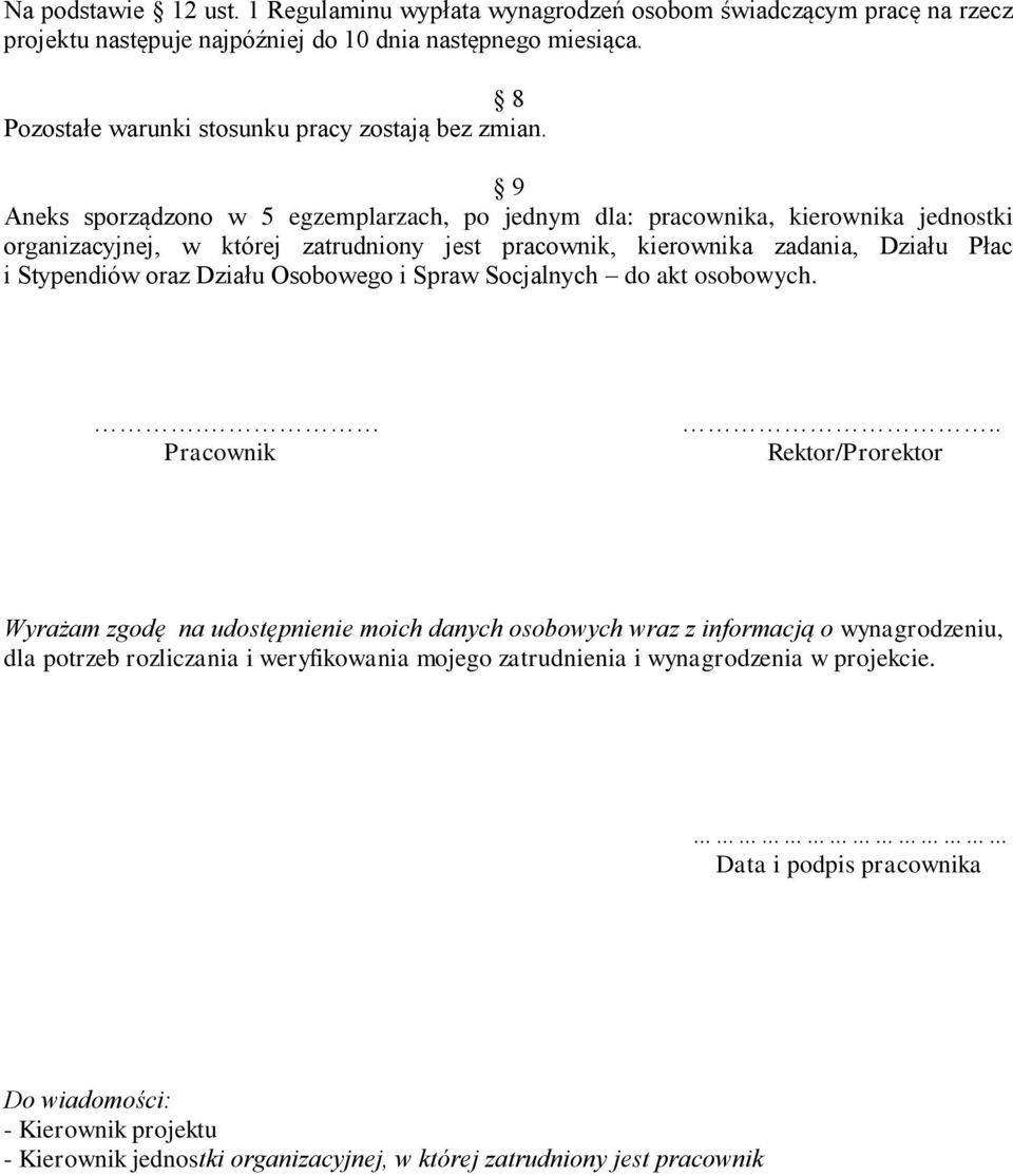 9 Aneks sporządzono w 5 egzemplarzach, po jednym dla: pracownika, kierownika jednostki organizacyjnej, w której zatrudniony jest pracownik, kierownika zadania, Działu Płac i Stypendiów oraz Działu