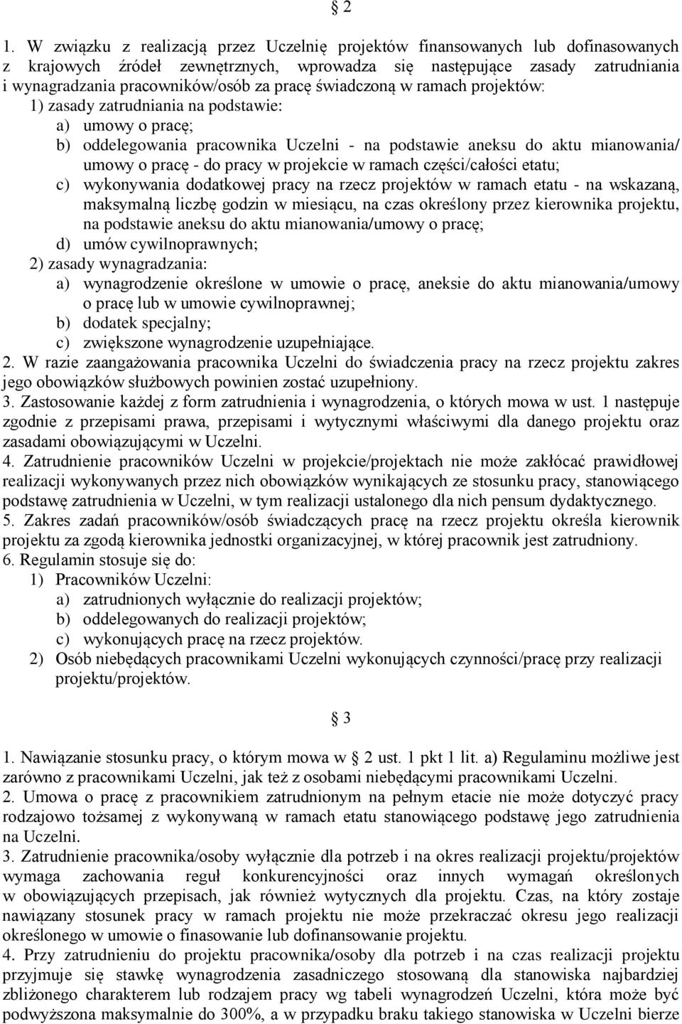 projekcie w ramach części/całości etatu; c) wykonywania dodatkowej pracy na rzecz projektów w ramach etatu - na wskazaną, maksymalną liczbę godzin w miesiącu, na czas określony przez kierownika