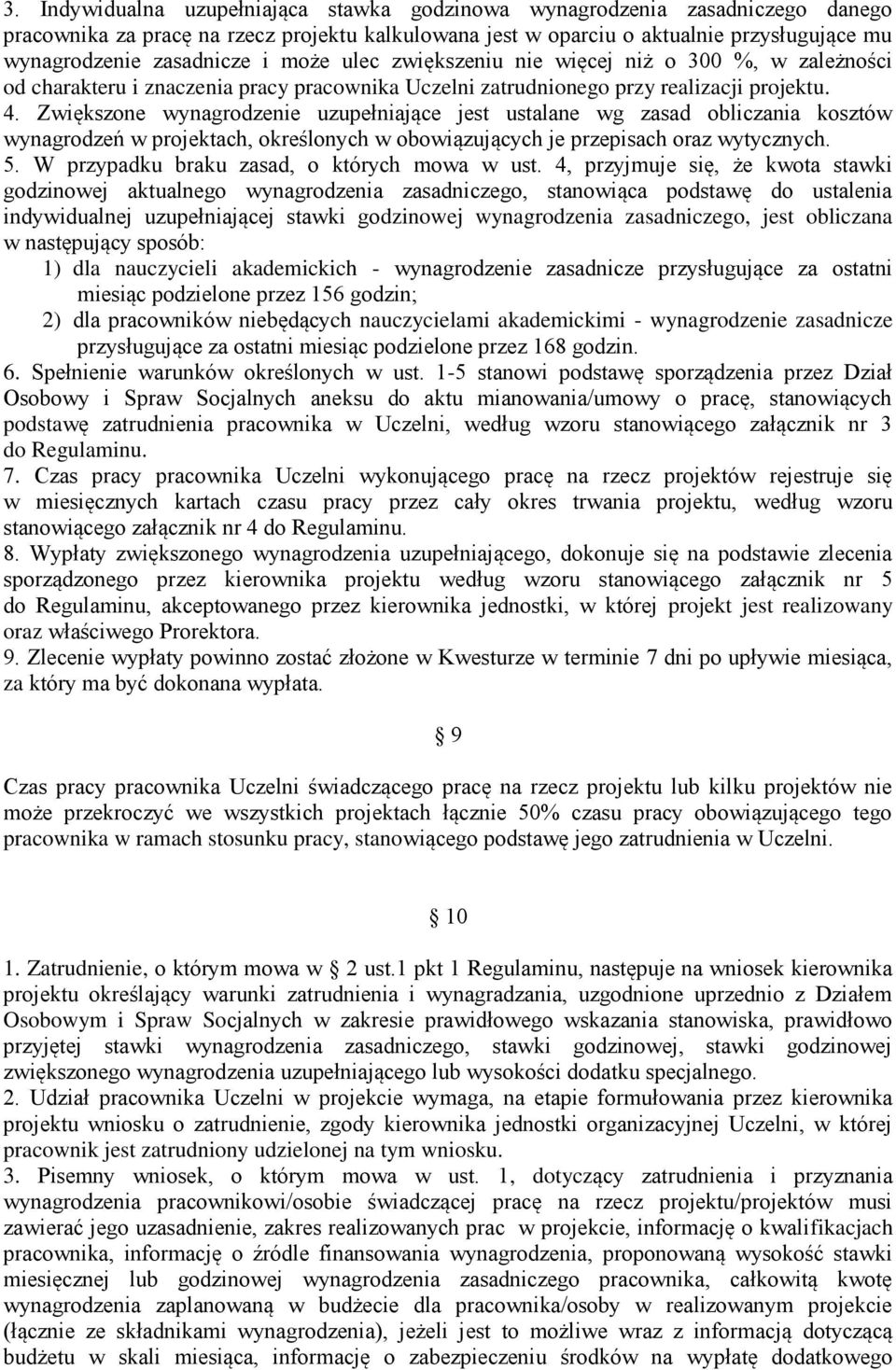 Zwiększone wynagrodzenie uzupełniające jest ustalane wg zasad obliczania kosztów wynagrodzeń w projektach, określonych w obowiązujących je przepisach oraz wytycznych. 5.
