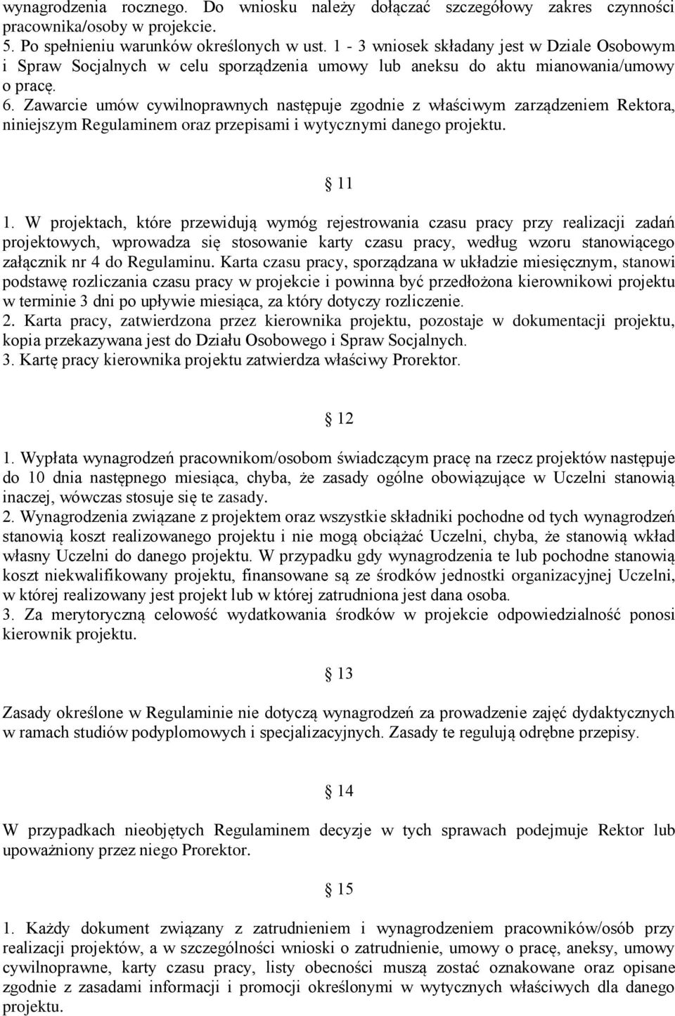 Zawarcie umów cywilnoprawnych następuje zgodnie z właściwym zarządzeniem Rektora, niniejszym Regulaminem oraz przepisami i wytycznymi danego projektu. 11 1.
