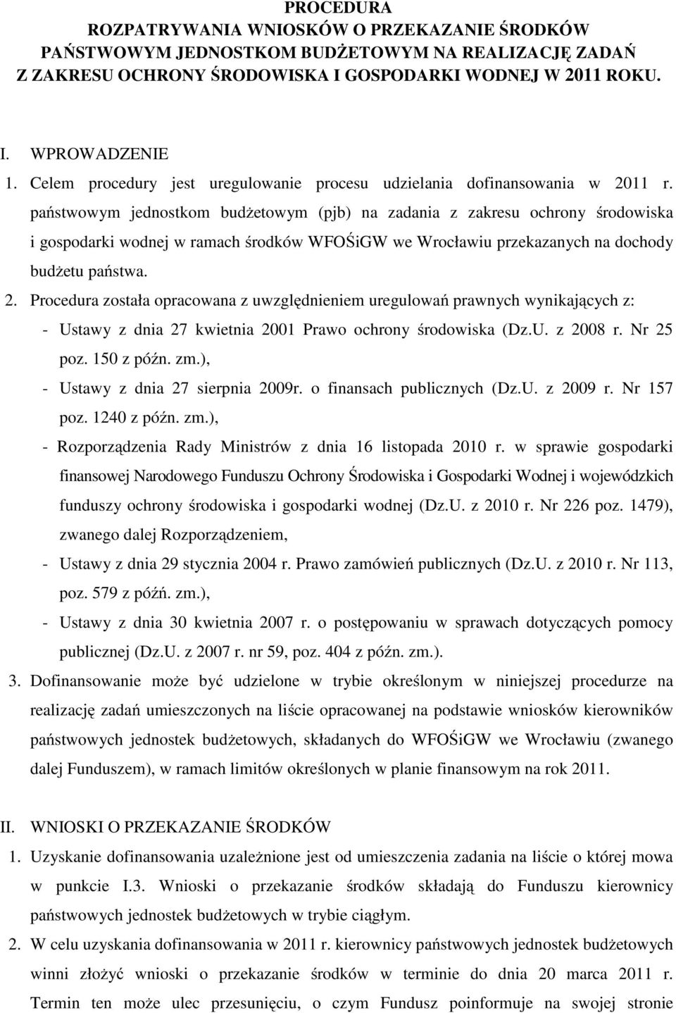 państwowym jednostkom budżetowym (pjb) na zadania z zakresu ochrony środowiska i gospodarki wodnej w ramach środków WFOŚiGW we Wrocławiu przekazanych na dochody budżetu państwa. 2.