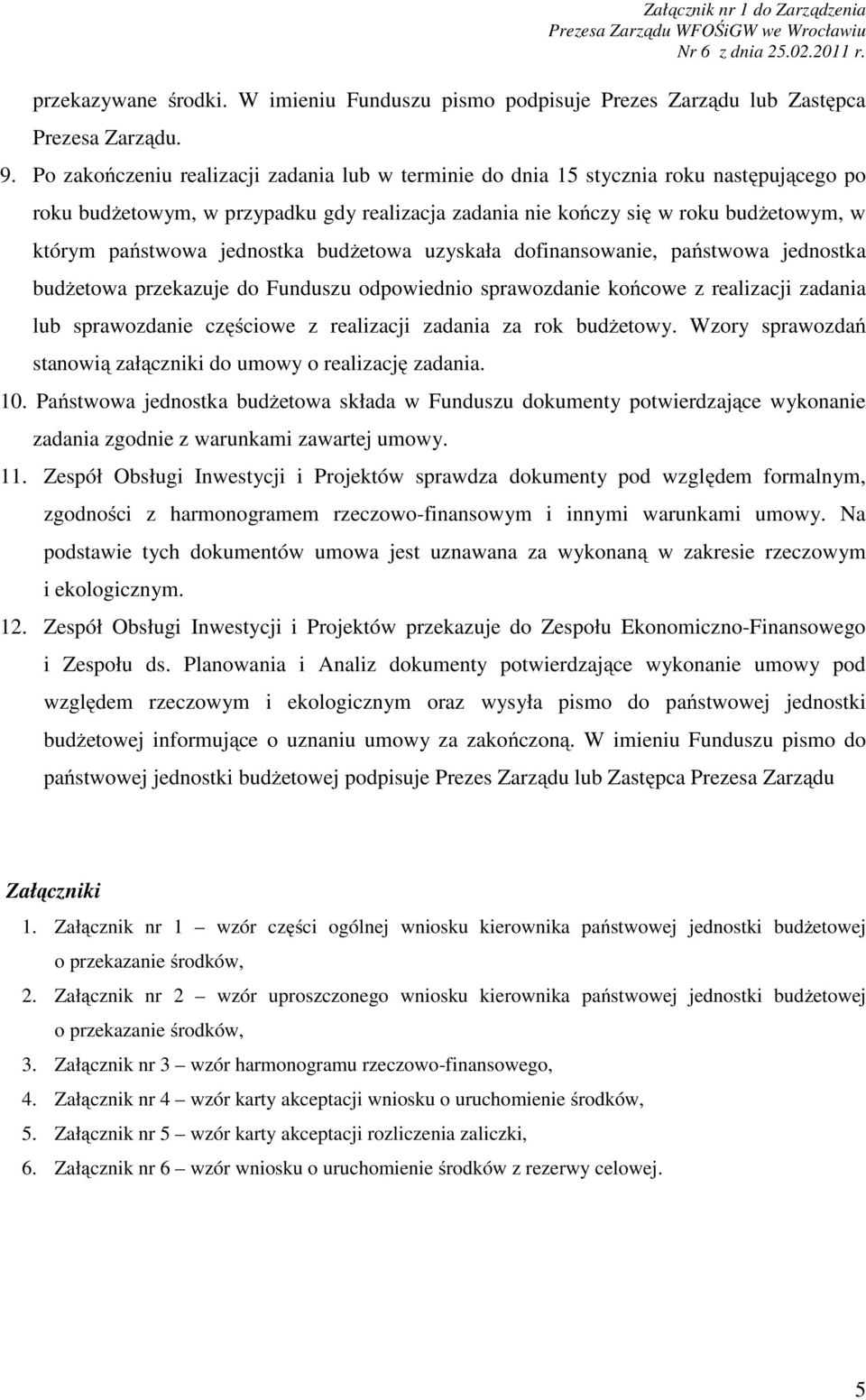 jednostka budżetowa uzyskała dofinansowanie, państwowa jednostka budżetowa przekazuje do Funduszu odpowiednio sprawozdanie końcowe z realizacji zadania lub sprawozdanie częściowe z realizacji zadania