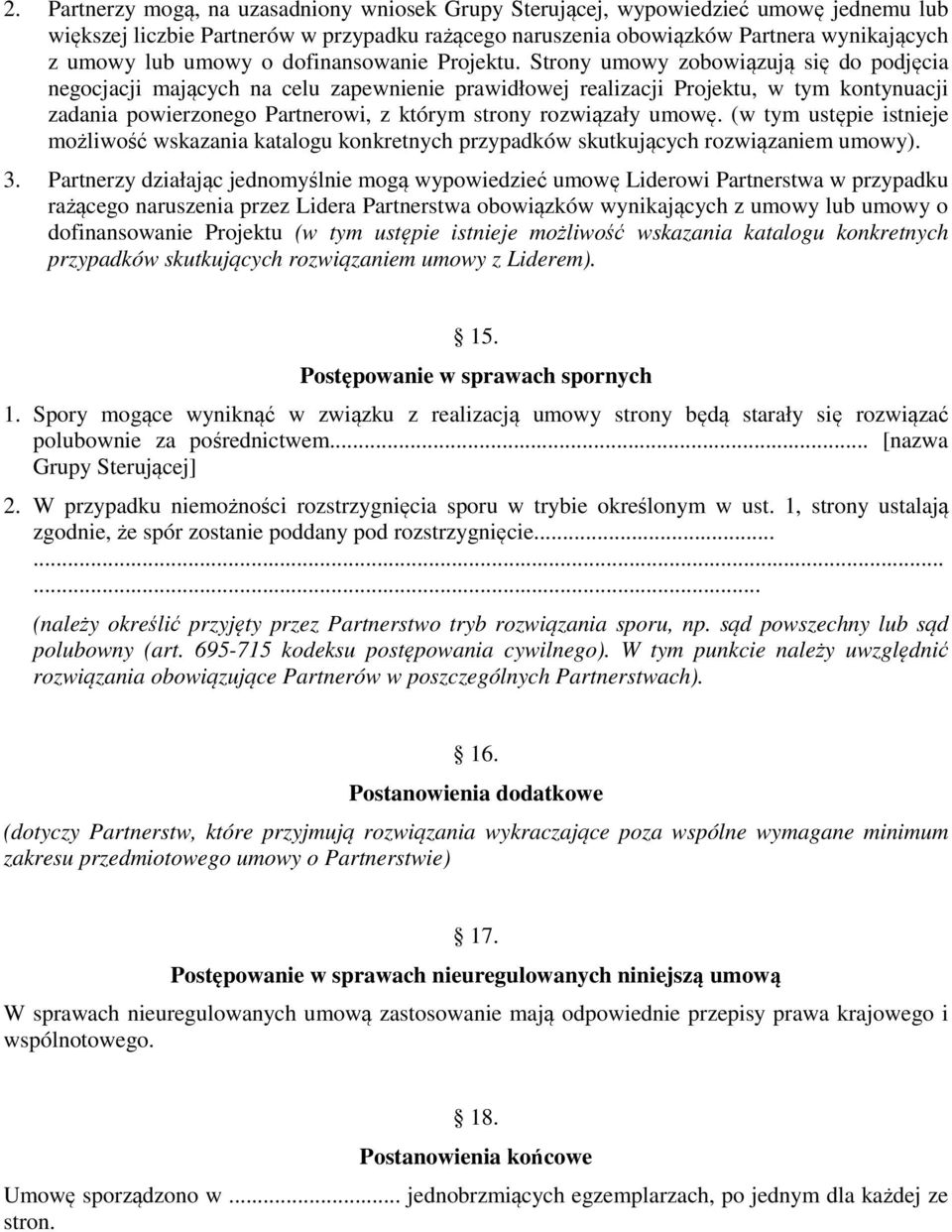 Strony umowy zobowiązują się do podjęcia negocjacji mających na celu zapewnienie prawidłowej realizacji Projektu, w tym kontynuacji zadania powierzonego Partnerowi, z którym strony rozwiązały umowę.