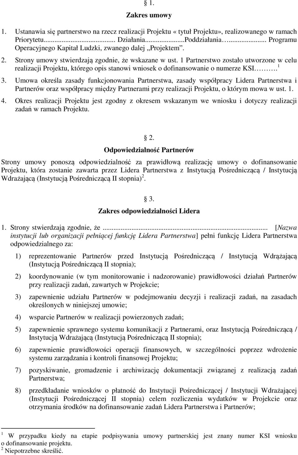 1 Partnerstwo zostało utworzone w celu realizacji Projektu, którego opis stanowi wniosek o dofinansowanie o numerze KSI. 1 3.