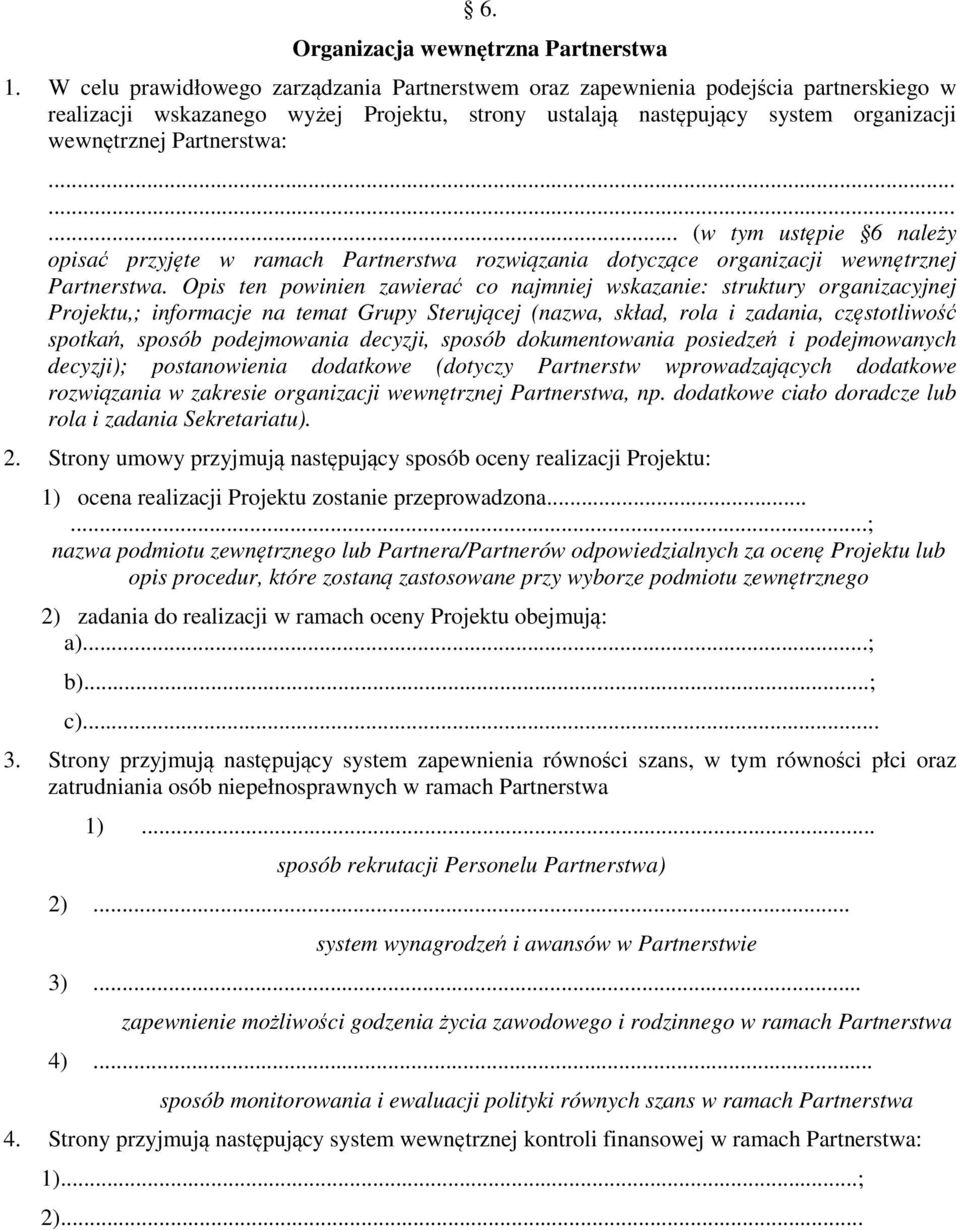 ........ (w tym ustępie 6 należy opisać przyjęte w ramach Partnerstwa rozwiązania dotyczące organizacji wewnętrznej Partnerstwa.