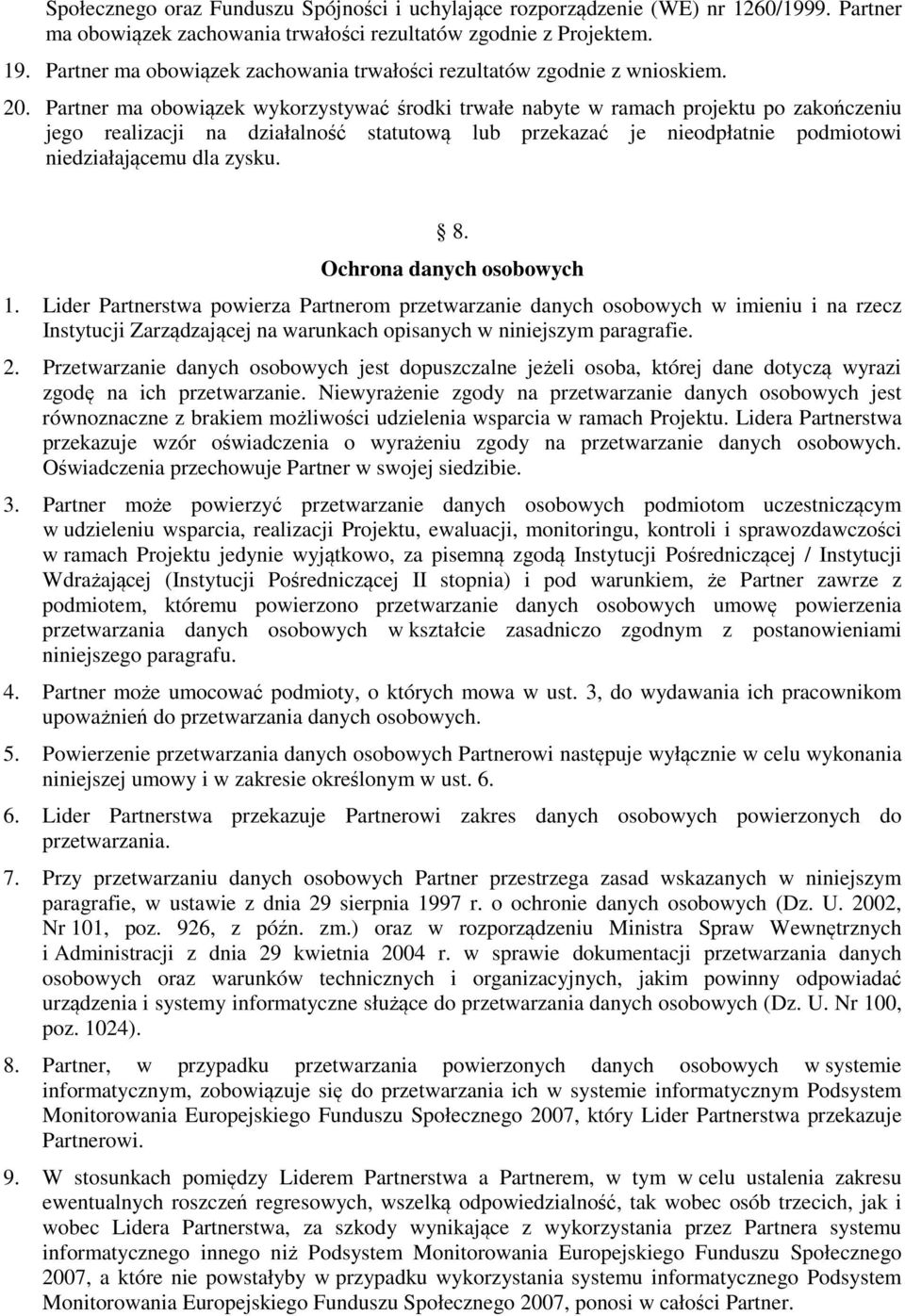 Partner ma obowiązek wykorzystywać środki trwałe nabyte w ramach projektu po zakończeniu jego realizacji na działalność statutową lub przekazać je nieodpłatnie podmiotowi niedziałającemu dla zysku. 8.