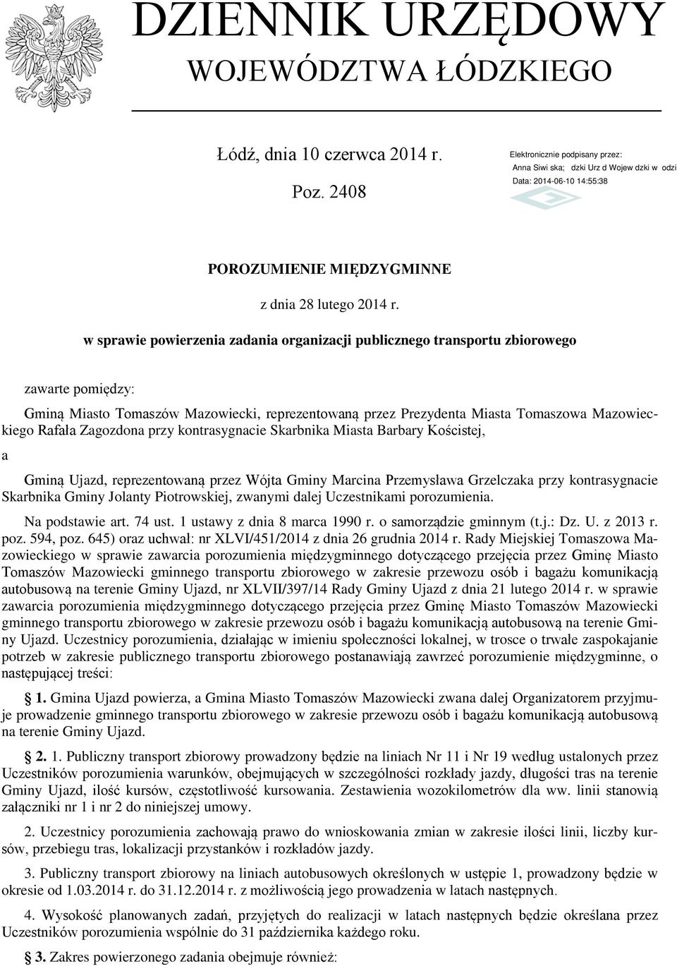 Tomaszowa Mazowieckiego Rafała Zagozdona przy kontrasygnacie Skarbnika Miasta Barbary Kościstej, a Gminą Ujazd, reprezentowaną przez Wójta Gminy Marcina Przemysława Grzelczaka przy kontrasygnacie