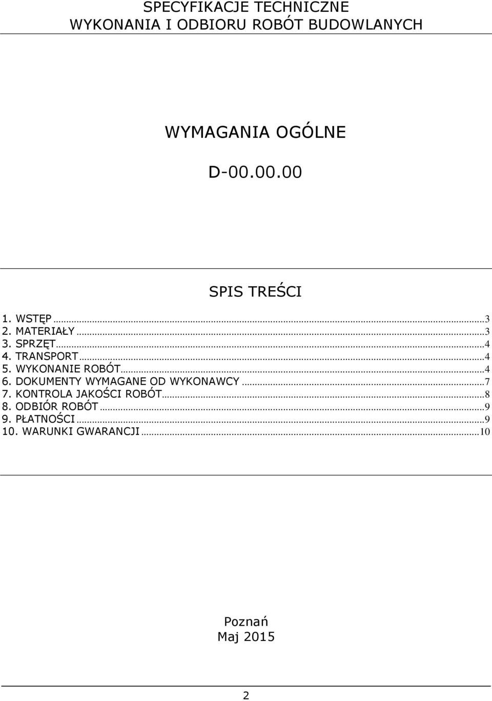 WYKONANIE ROBÓT... 4 6. DOKUMENTY WYMAGANE OD WYKONAWCY... 7 7. KONTROLA JAKOŚCI ROBÓT.