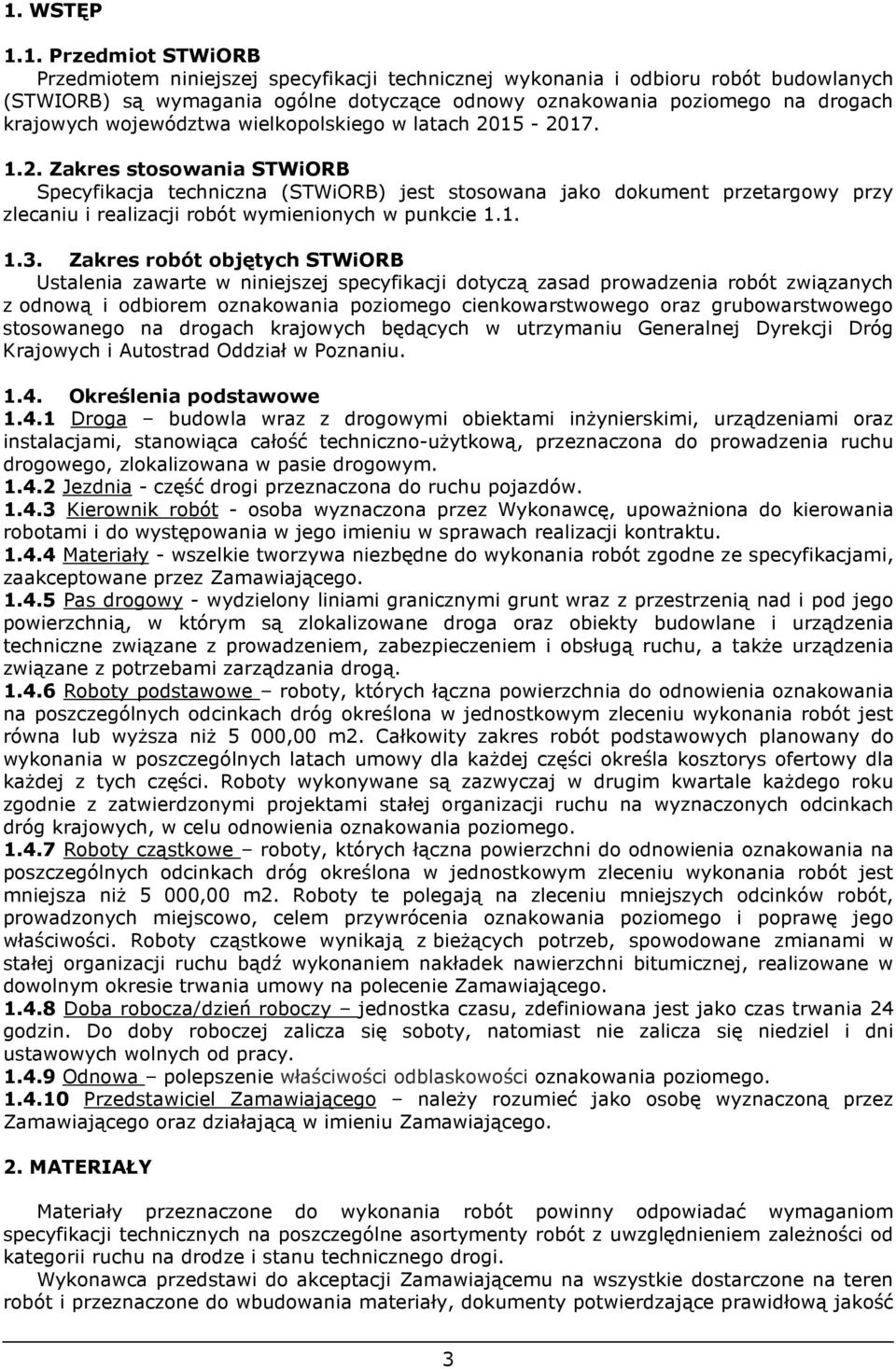 15-2017. 1.2. Zakres stosowania STWiORB Specyfikacja techniczna (STWiORB) jest stosowana jako dokument przetargowy przy zlecaniu i realizacji robót wymienionych w punkcie 1.1. 1.3.