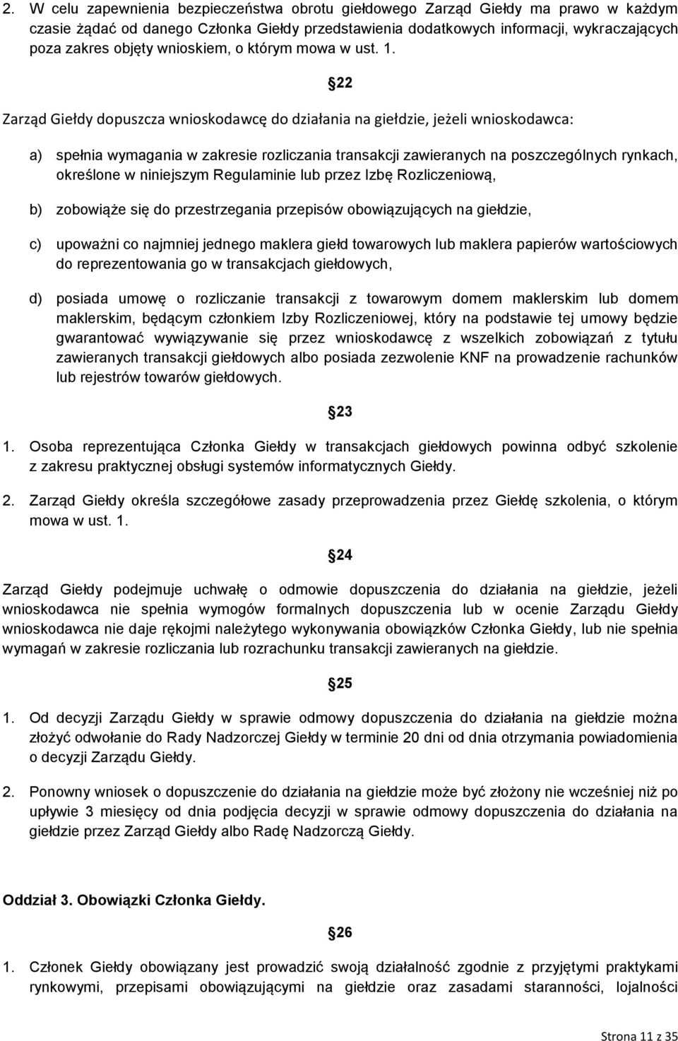 Zarząd Giełdy dopuszcza wnioskodawcę do działania na giełdzie, jeżeli wnioskodawca: 22 a) spełnia wymagania w zakresie rozliczania transakcji zawieranych na poszczególnych rynkach, określone w