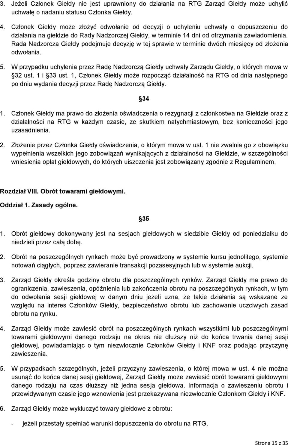 Rada Nadzorcza Giełdy podejmuje decyzję w tej sprawie w terminie dwóch miesięcy od złożenia odwołania. 5.