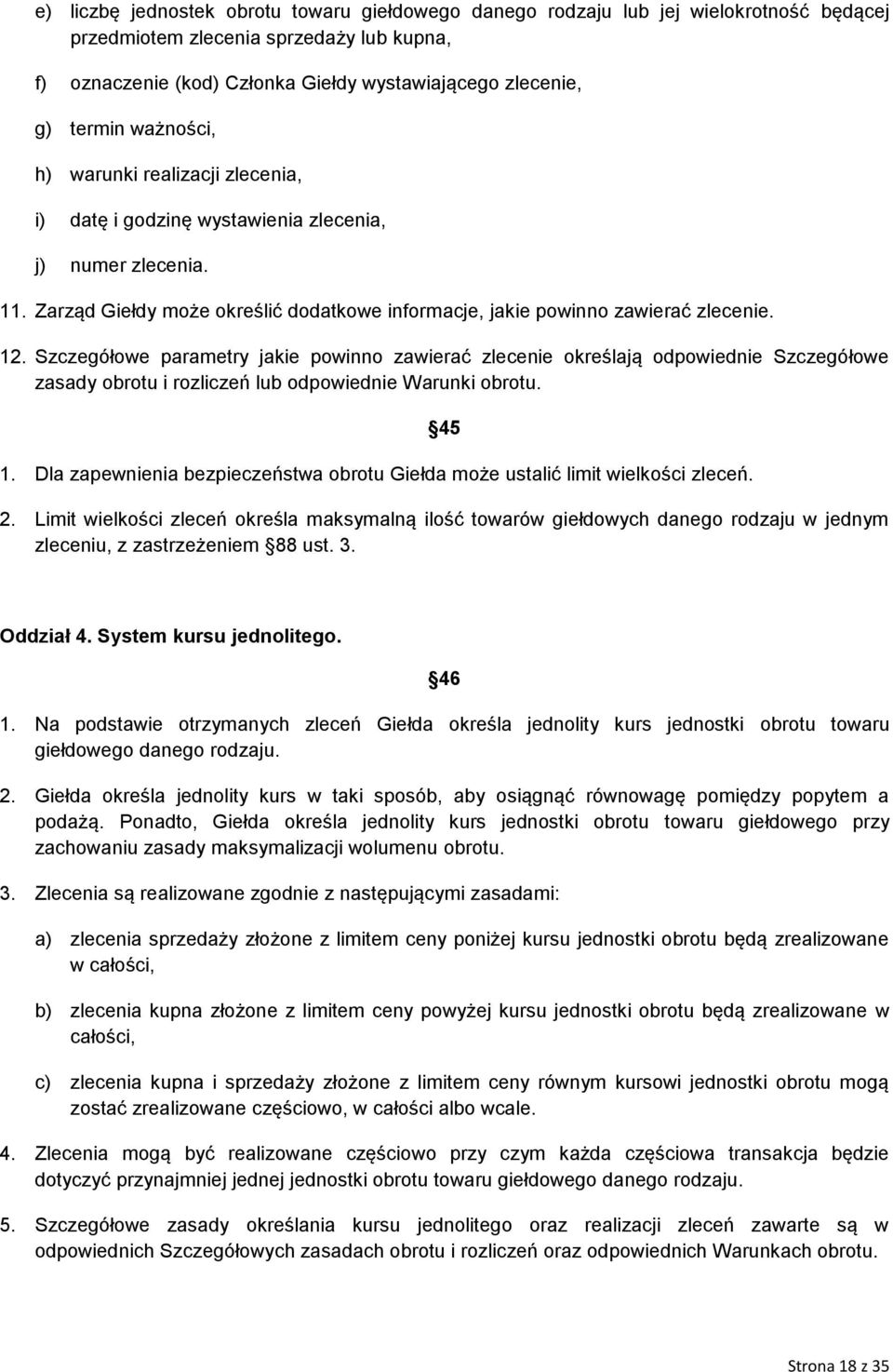 Szczegółowe parametry jakie powinno zawierać zlecenie określają odpowiednie Szczegółowe zasady obrotu i rozliczeń lub odpowiednie Warunki obrotu. 1.